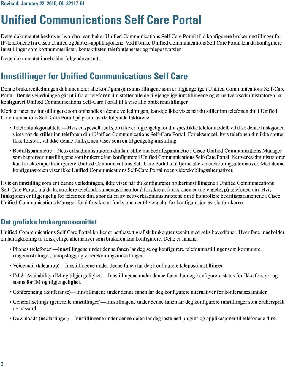 Ved å bruke Unified Communications Self Care Portal kan du konfigurere innstillinger som kortnummerlister, kontaktlister, telefontjenester og talepostvarsler.