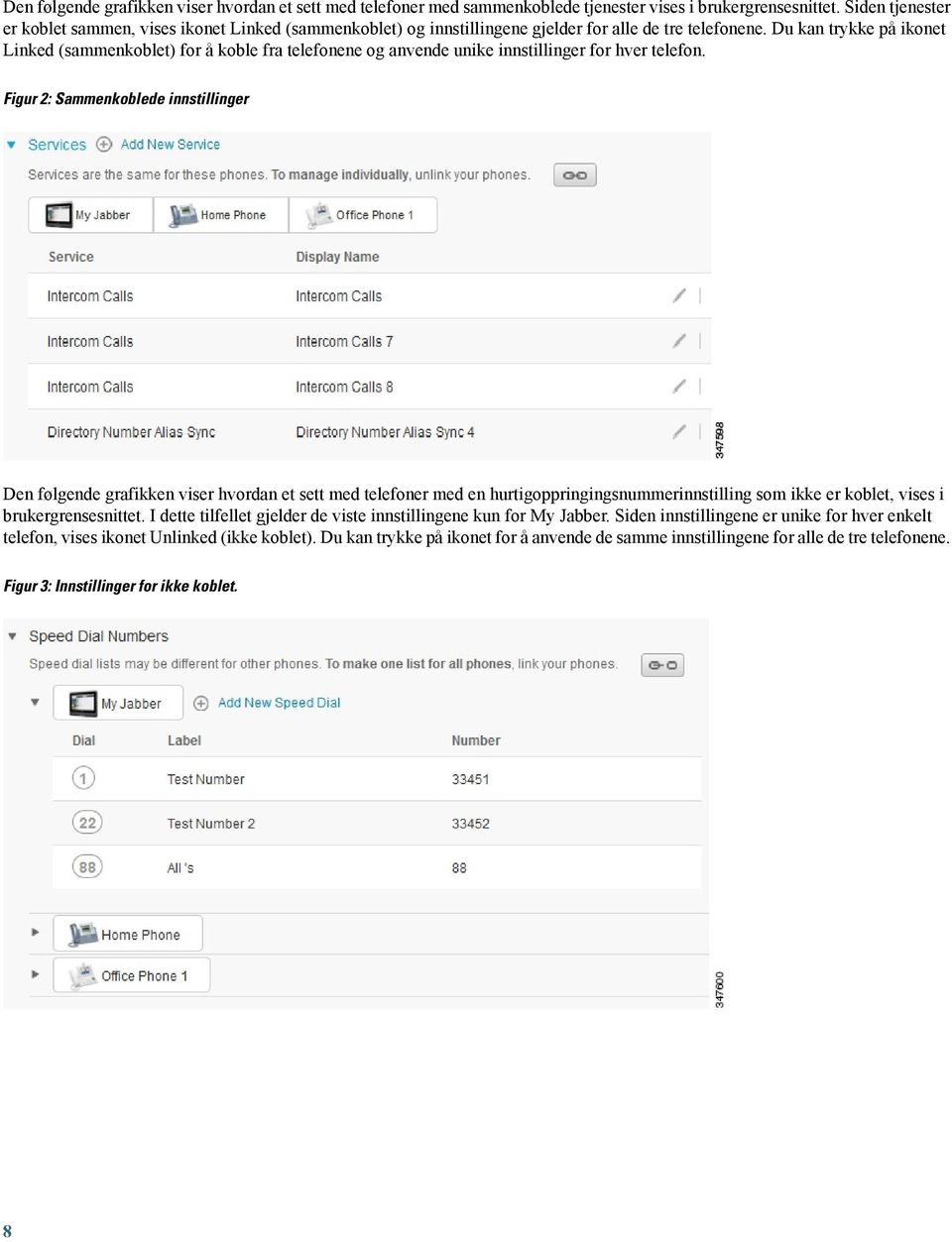 Du kan trykke på ikonet Linked (sammenkoblet) for å koble fra telefonene og anvende unike innstillinger for hver telefon.