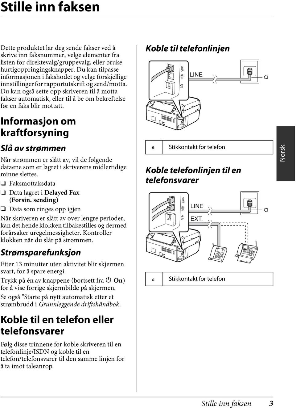 Du kan også sette opp skriveren til å motta fakser automatisk, eller til å be om bekreftelse før en faks blir mottatt.