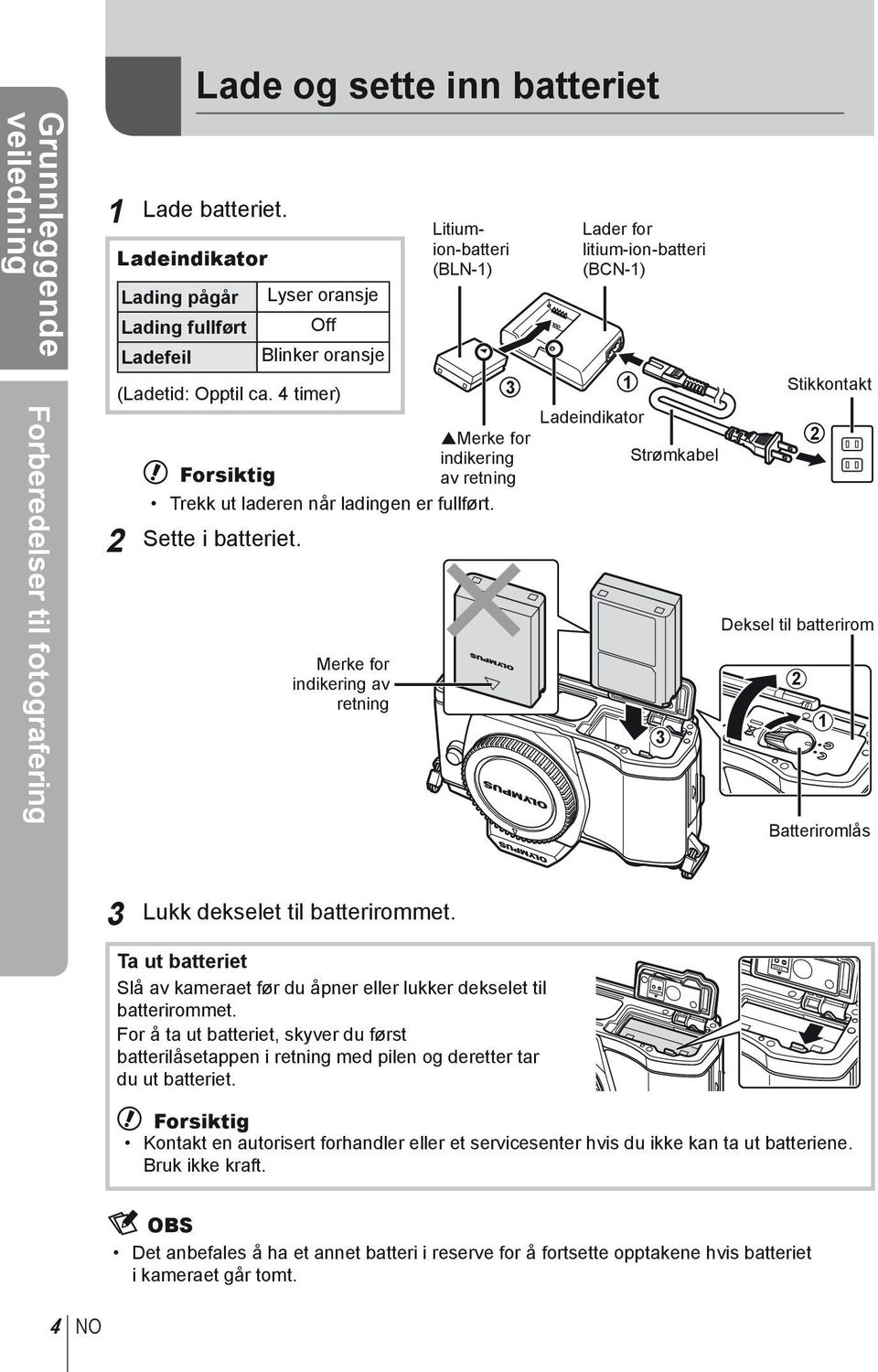 4 timer) Litiumion-batteri (BLN-1) Merke for indikering # Forsiktig av retning Trekk ut laderen når ladingen er fullført. 2 Sette i batteriet.