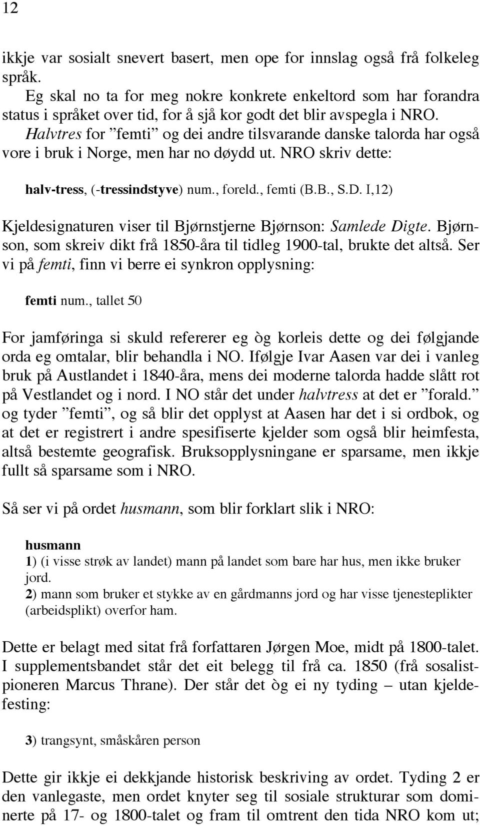 Halvtres for femti og dei andre tilsvarande danske talorda har også vore i bruk i Norge, men har no døydd ut. NRO skriv dette: halv-tress, (-tressindstyve) num., foreld., femti (B.B., S.D.