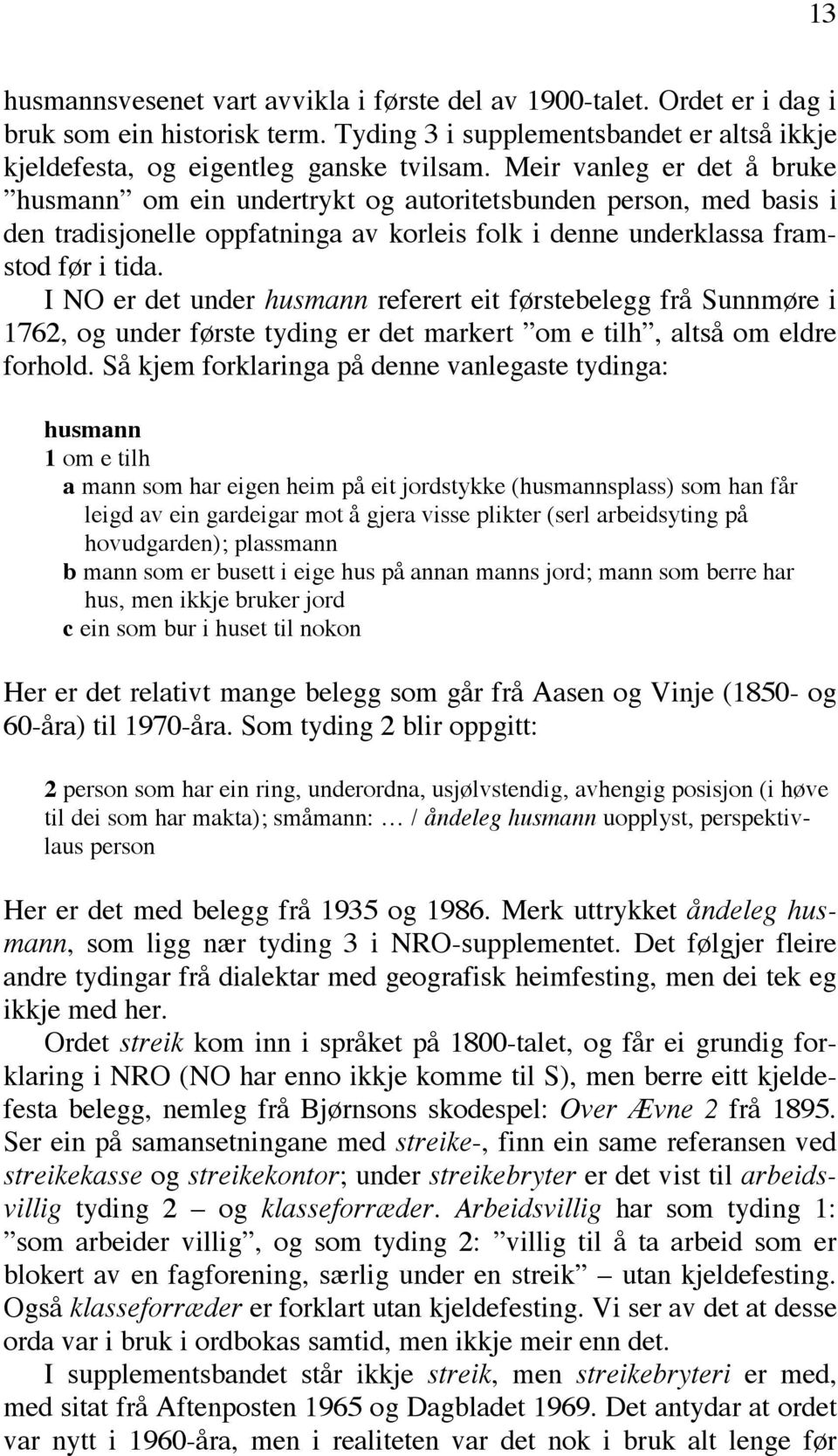 I NO er det under husmann referert eit førstebelegg frå Sunnmøre i 1762, og under første tyding er det markert om e tilh, altså om eldre forhold.