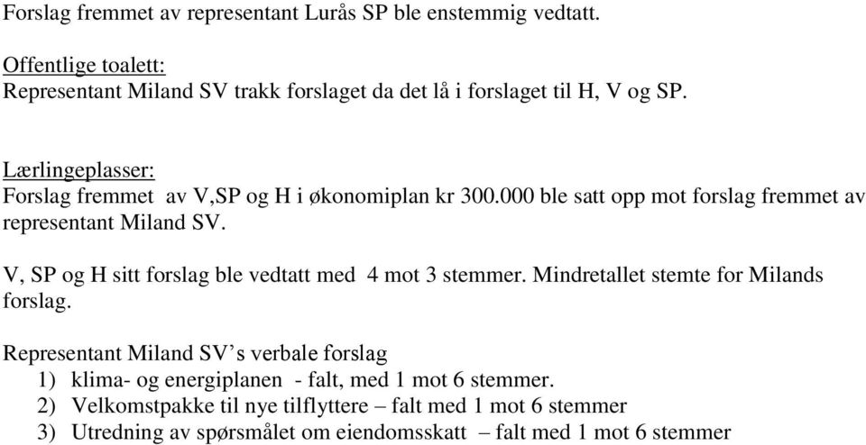 Lærlingeplasser: Forslag fremmet av V,SP og H i økonomiplan kr 300.000 ble satt opp mot forslag fremmet av representant Miland SV.