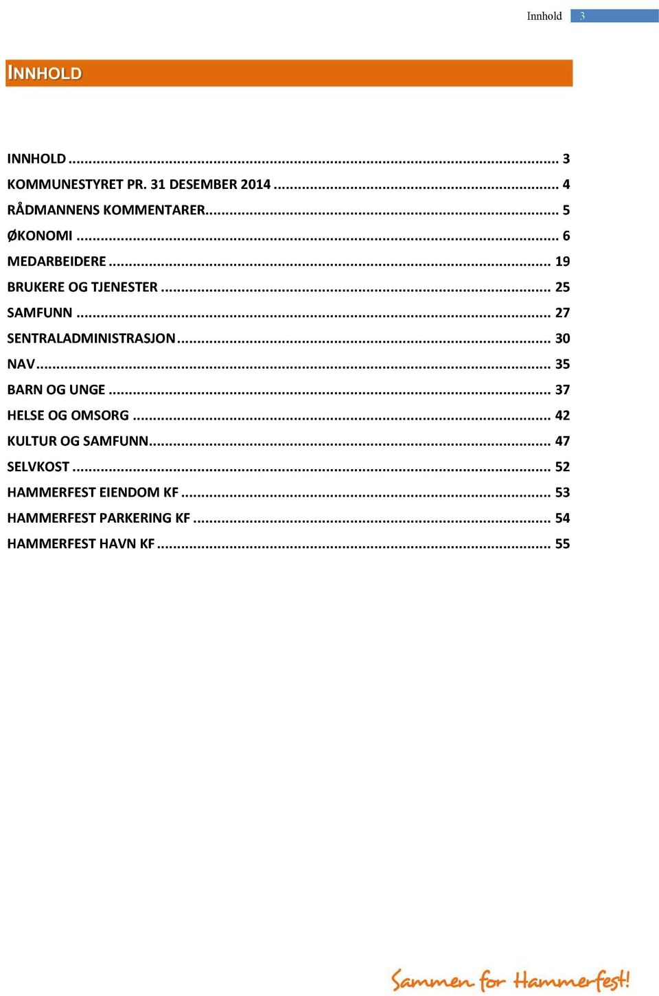 .. 25 SAMFUNN...27 SENTRALADMINISTRASJO N...30 NAV...35 BARNOGUNGE...37 HELSEOGOMSORG.