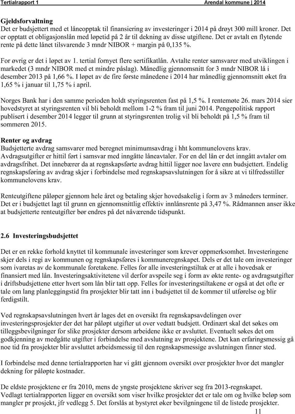 avtalte rentersamsvarer medutviklingeni markedet(3 mndrnibor medet mindrepåslag).månedliggjennomsnittfor 3 mndrnibor lå i desember2013på1,66%.