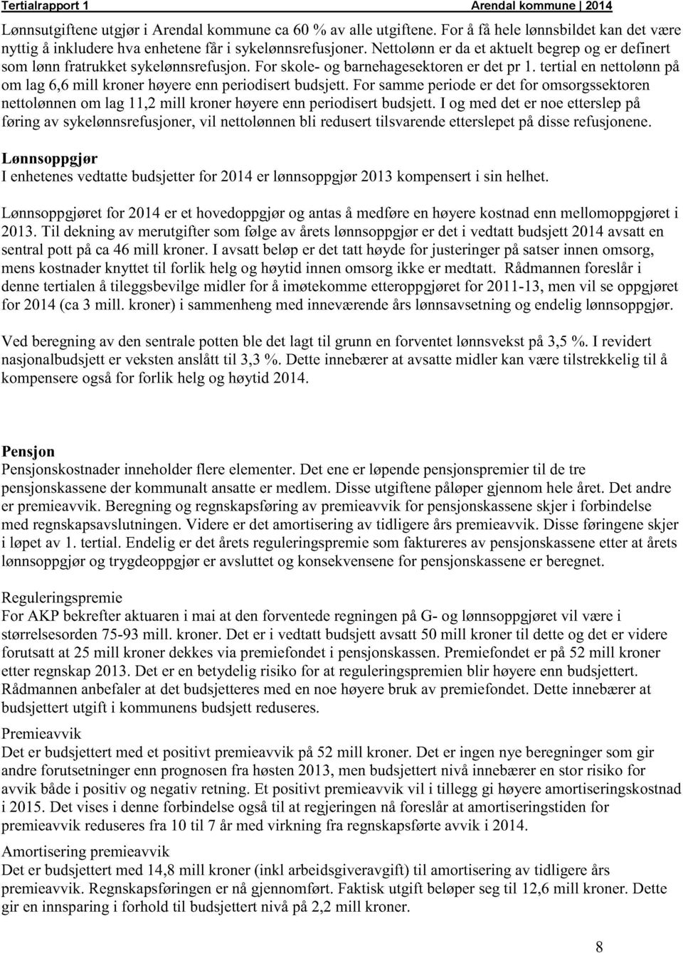 for sammeperiodeer detfor omsorgssektoren nettolønnenom lag 11,2mill kronerhøyereennperiodisertbudsjett.