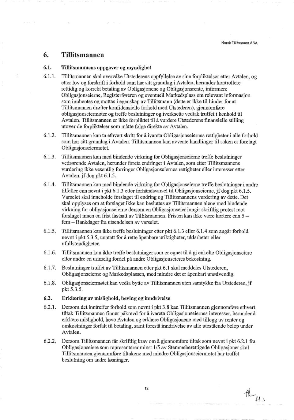 1. Tillitsmannen skal overvåke Utstederens oppfyllelse av sine forpliktelser etter Avtalen, og etter lov og forskrift i forhold som har sitt grunnlag i Avtalen, herunder kontrollere rettidig og