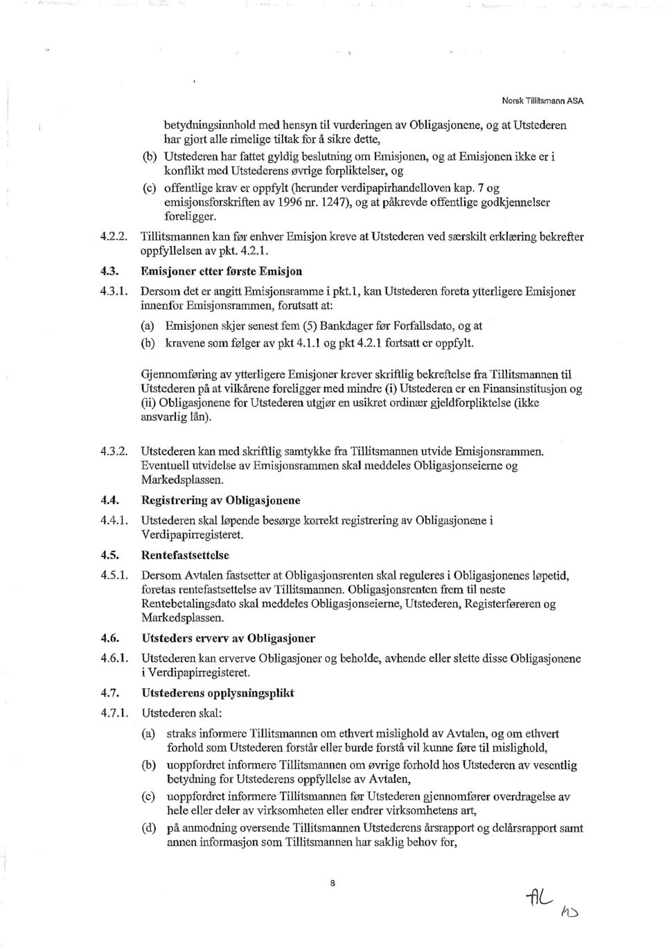1247), og at påkrevde offentlige godkjennelser foreligger. 4.2.2. Tillitsmannen kan før enhver Emisjon kreve at Utstederen ved særskilt erklæring bekrefter oppfyllelsen av pkt. 4.2.1. 4.3.