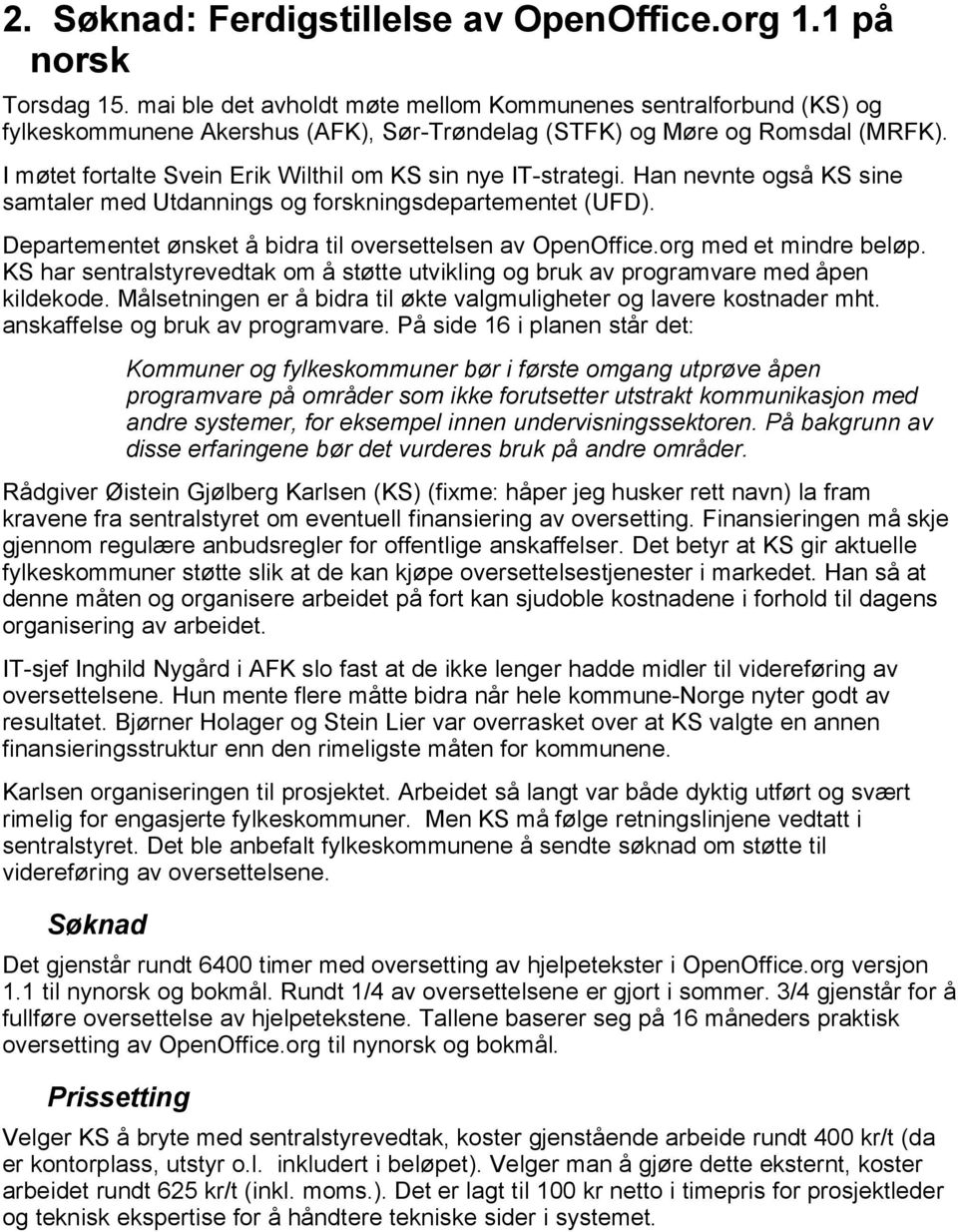 I møtet fortalte Svein Erik Wilthil om KS sin nye IT-strategi. Han nevnte også KS sine samtaler med Utdannings og forskningsdepartementet (UFD).