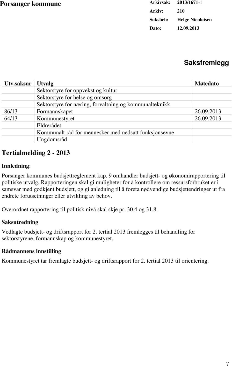 09.2013 Eldrerådet Kommunalt råd for mennesker med nedsatt funksjonsevne Ungdomsråd Tertialmelding 2-2013 Innledning: Porsanger kommunes budsjettreglement kap.