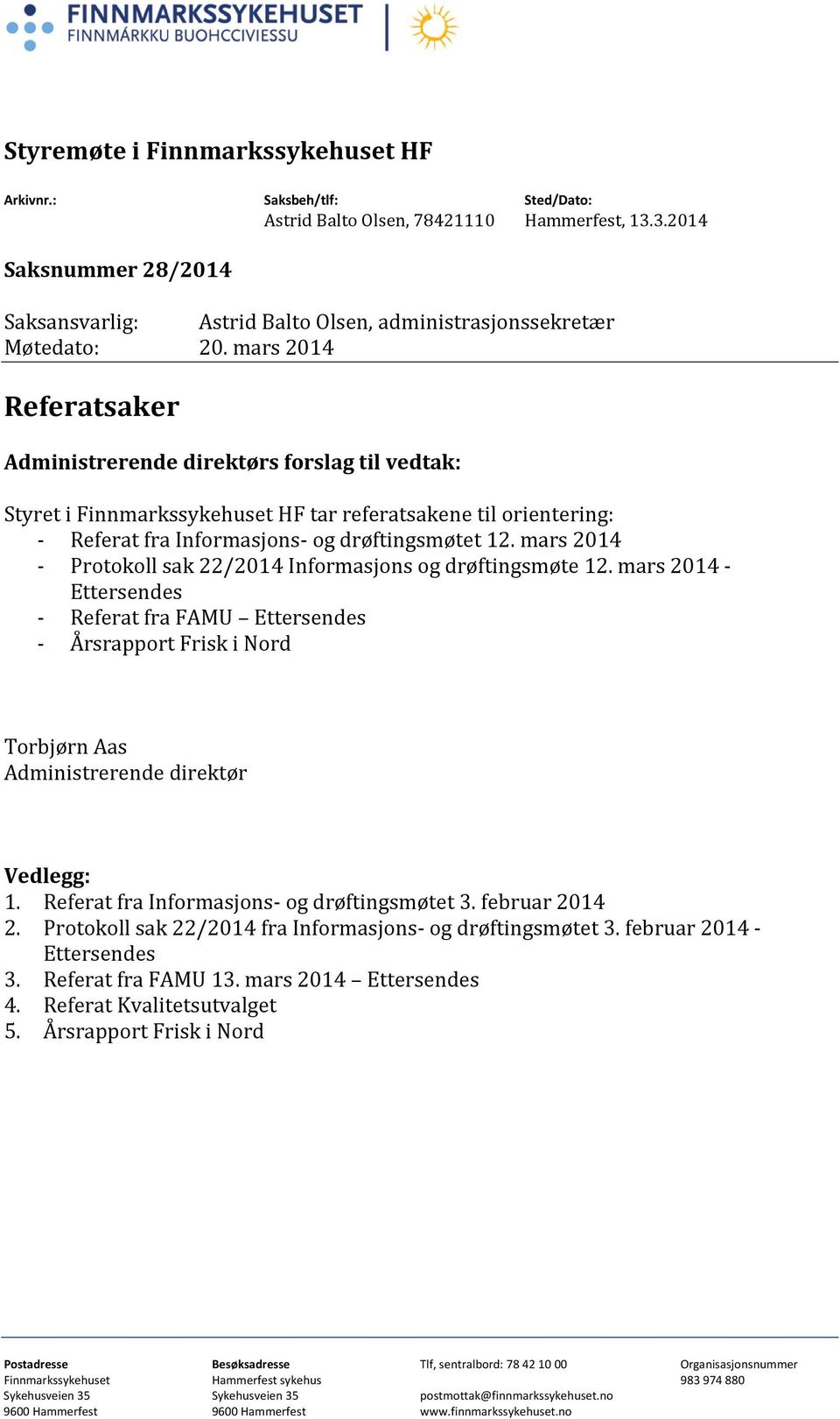 mars 2014 Referatsaker Administrerende direktørs frslag til vedtak: Styret i Finnmarkssykehuset HF tar referatsakene til rientering: - Referat fra Infrmasjns- g drøftingsmøtet 12.