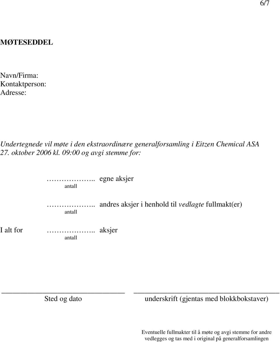 . andres aksjer i henhold til vedlagte fullmakt(er) I alt for.