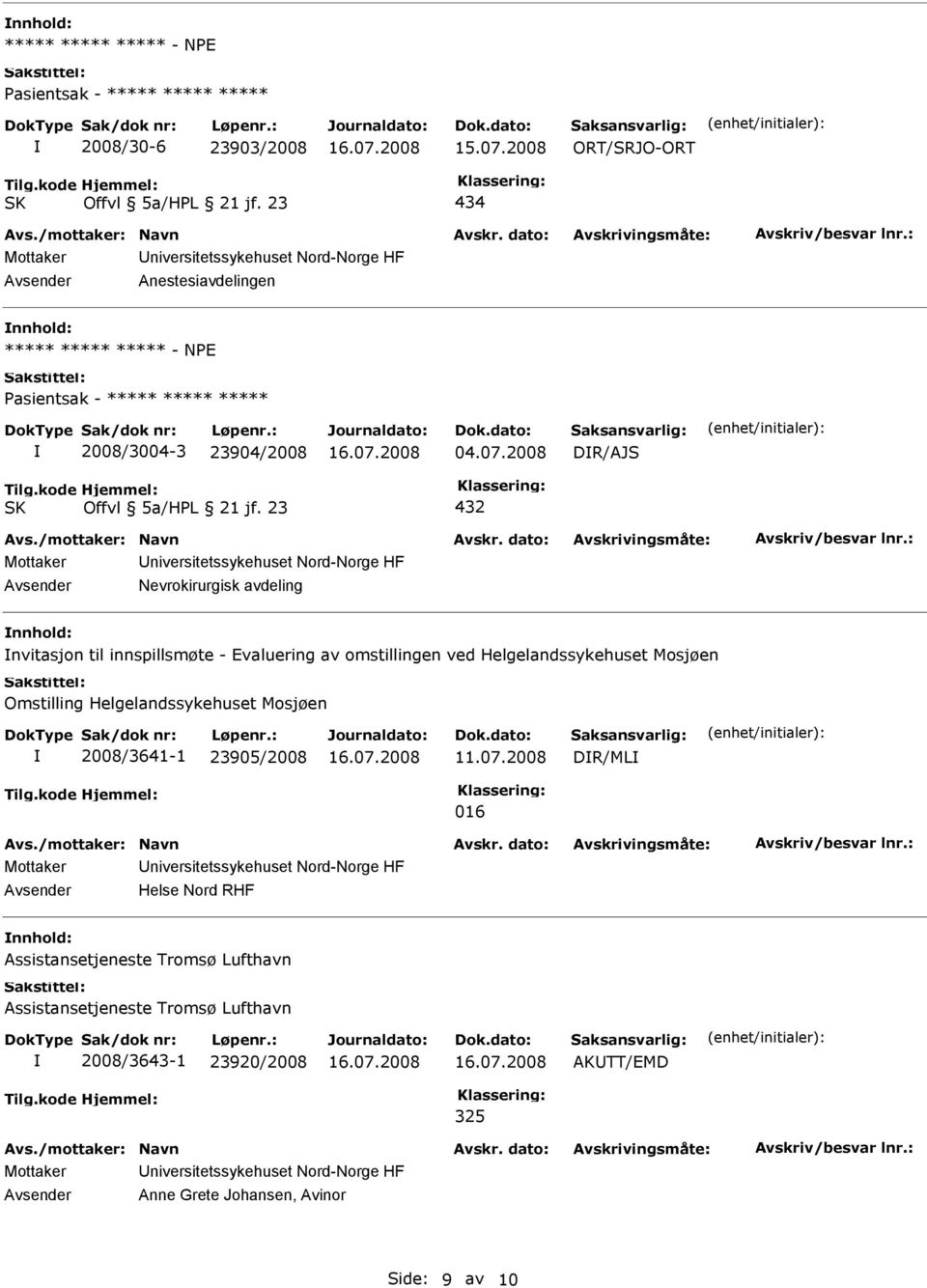 2008 DR/AJS Avsender Nevrokirurgisk avdeling nnhold: nvitasjon til innspillsmøte - Evaluering av omstillingen ved Helgelandssykehuset Mosjøen