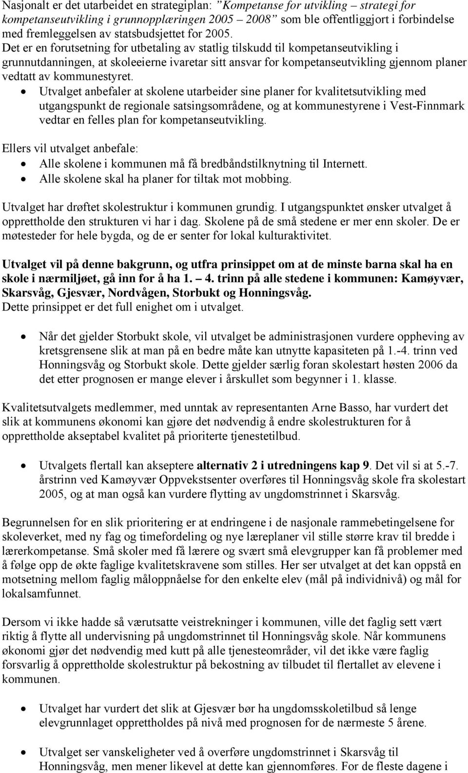 Det er en forutsetning for utbetaling av statlig tilskudd til kompetanseutvikling i grunnutdanningen, at skoleeierne ivaretar sitt ansvar for kompetanseutvikling gjennom planer vedtatt av