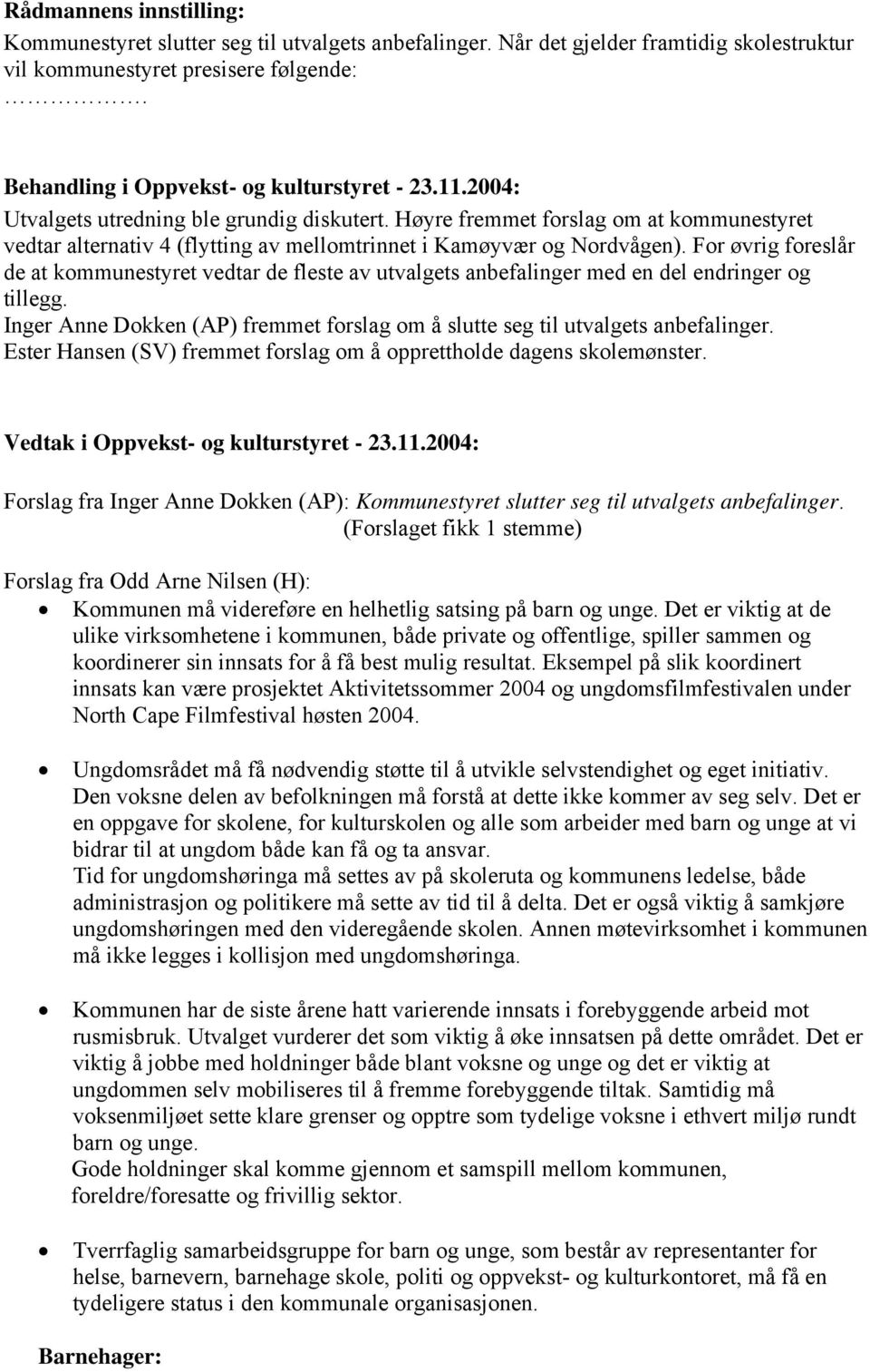 Høyre fremmet forslag om at kommunestyret vedtar alternativ 4 (flytting av mellomtrinnet i Kamøyvær og Nordvågen).