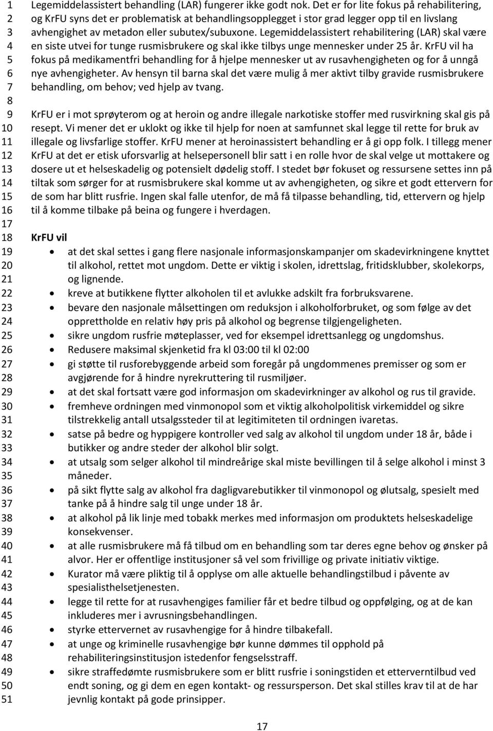 Legemiddelassistert rehabilitering (LAR) skal være en siste utvei for tunge rusmisbrukere og skal ikke tilbys unge mennesker under år.