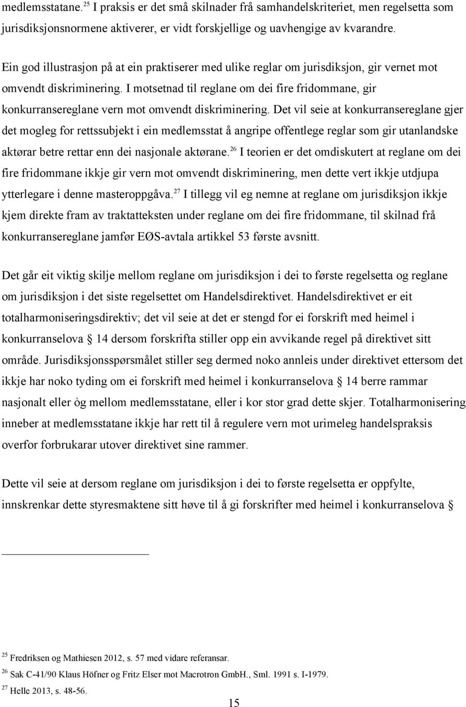 I motsetnad til reglane om dei fire fridommane, gir konkurransereglane vern mot omvendt diskriminering.