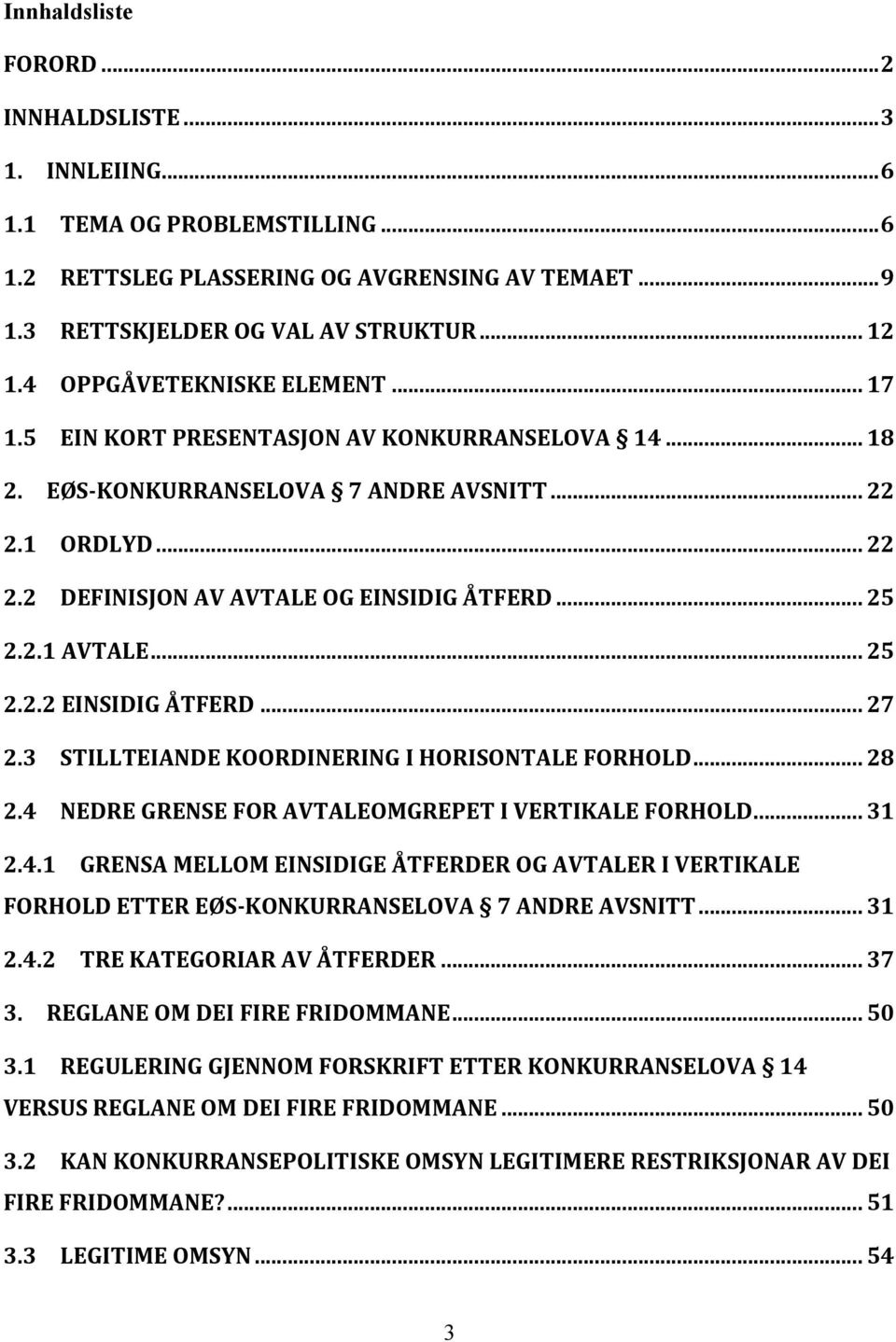 2.1 AVTALE... 25 2.2.2 EINSIDIG ÅTFERD... 27 2.3 STILLTEIANDE KOORDINERING I HORISONTALE FORHOLD... 28 2.4 