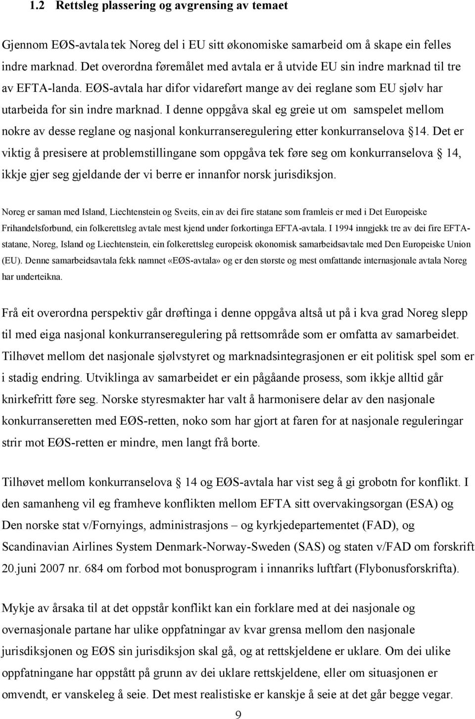 I denne oppgåva skal eg greie ut om samspelet mellom nokre av desse reglane og nasjonal konkurranseregulering etter konkurranselova 14.