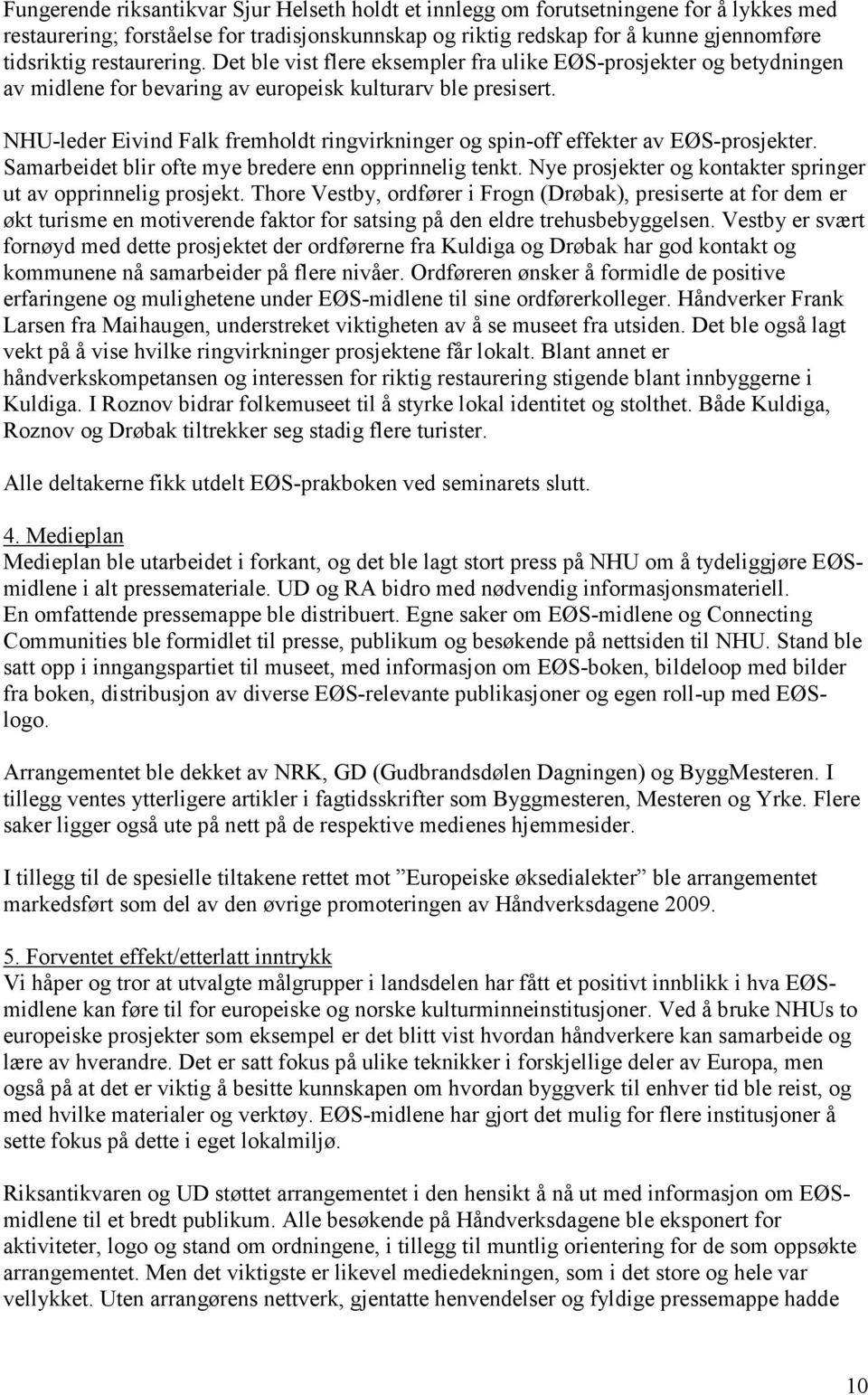 NHU-leder Eivind Falk fremholdt ringvirkninger og spin-off effekter av EØS-prosjekter. Samarbeidet blir ofte mye bredere enn opprinnelig tenkt.