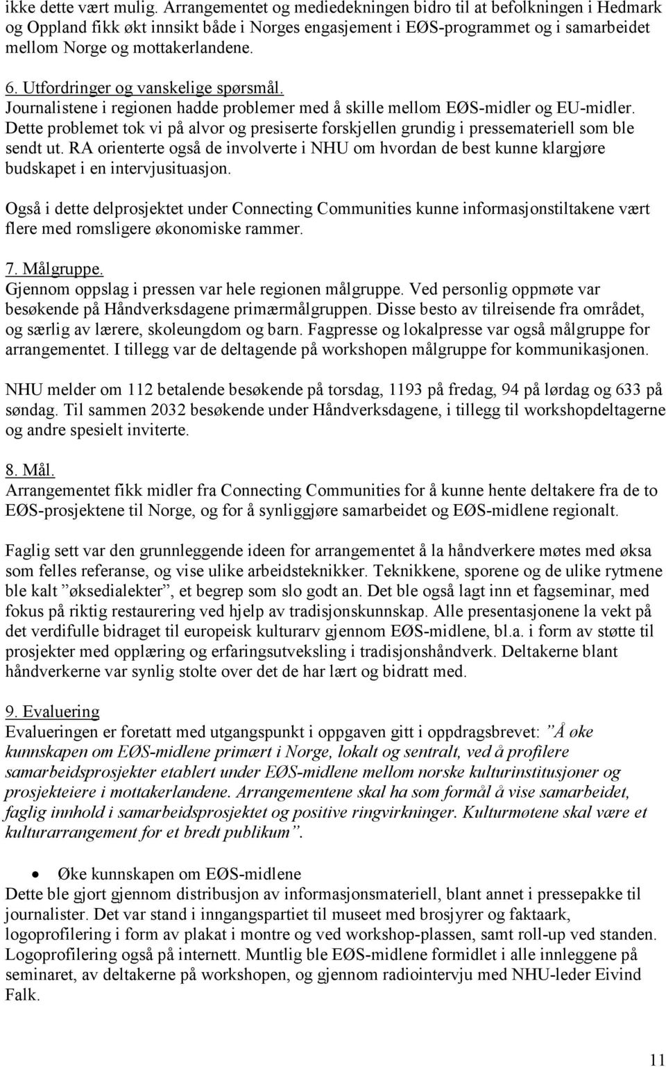 Utfordringer og vanskelige spørsmål. Journalistene i regionen hadde problemer med å skille mellom EØS-midler og EU-midler.