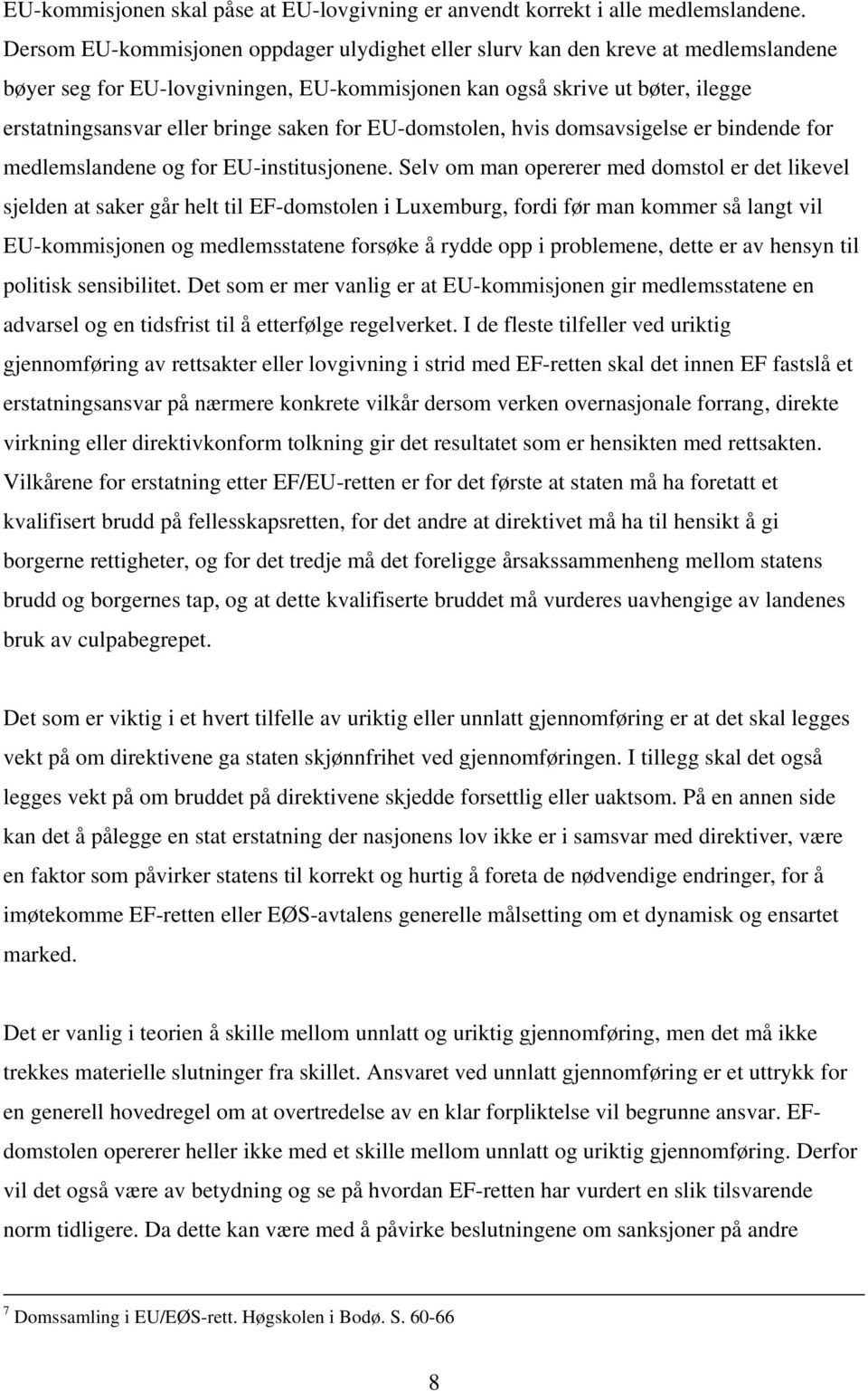 saken for EU-domstolen, hvis domsavsigelse er bindende for medlemslandene og for EU-institusjonene.