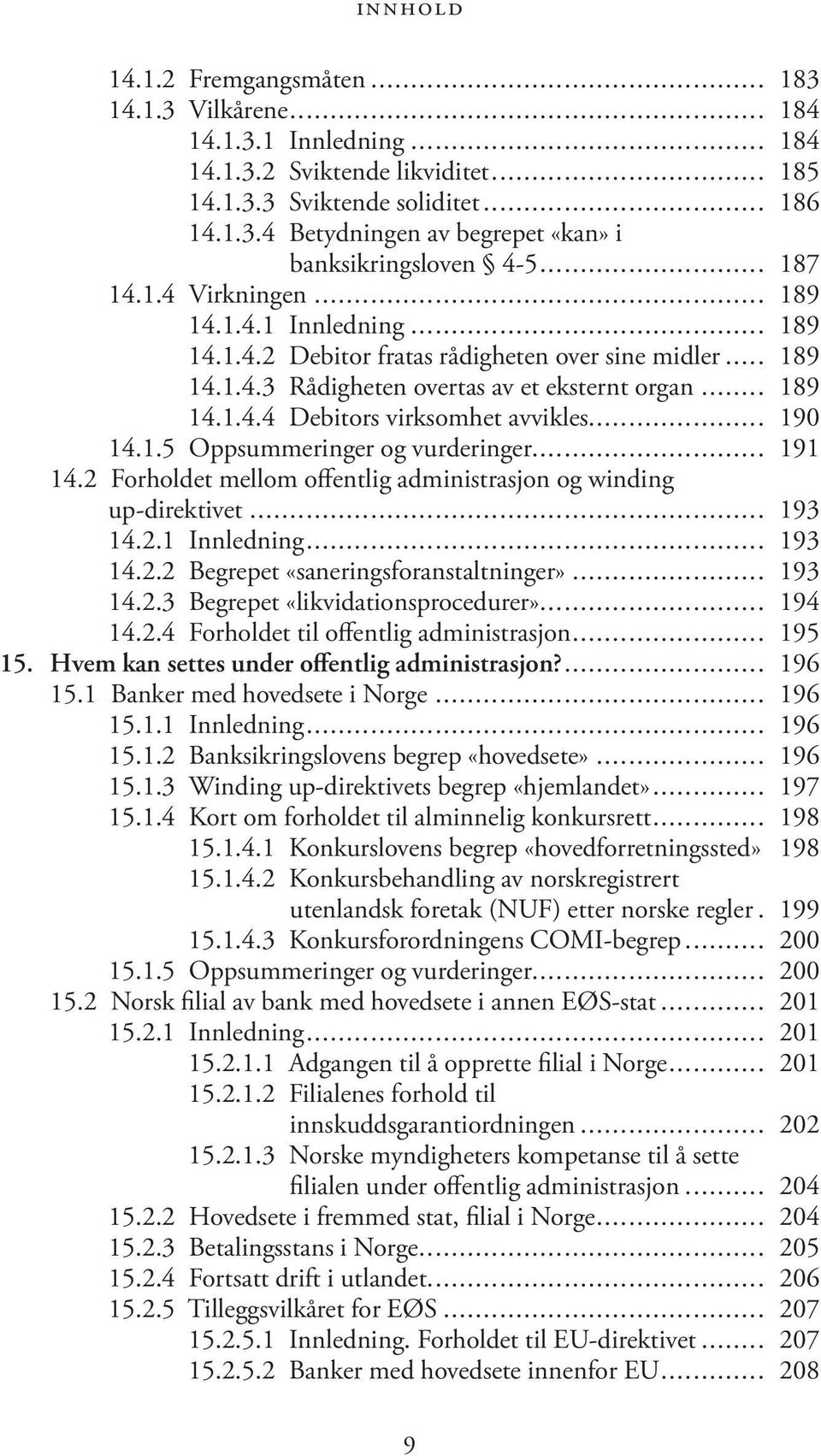 .. 190 14.1.5 Oppsummeringer og vurderinger... 191 14.2 Forholdet mellom offentlig administrasjon og winding up-direktivet... 193 14.2.1 Innledning... 193 14.2.2 Begrepet «saneringsforanstaltninger».