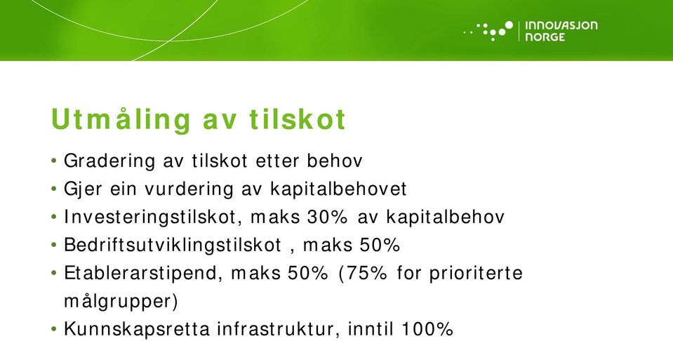 kapitalbehov Bedriftsutviklingstilskot, maks 50% Etablerarstipend,