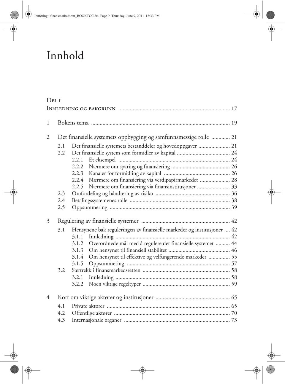 .. 26 2.2.3 Kanaler for formidling av kapital... 26 2.2.4 Nærmere om finansiering via verdipapirmarkedet... 28 2.2.5 Nærmere om finansiering via finansinstitusjoner... 33 2.