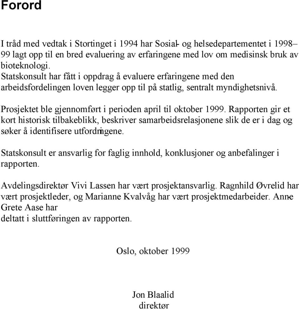 Prosjektet ble gjennomført i perioden april til oktober 1999. Rapporten gir et kort historisk tilbakeblikk, beskriver samarbeidsrelasjonene slik de er i dag og søker å identifisere utfordringene.