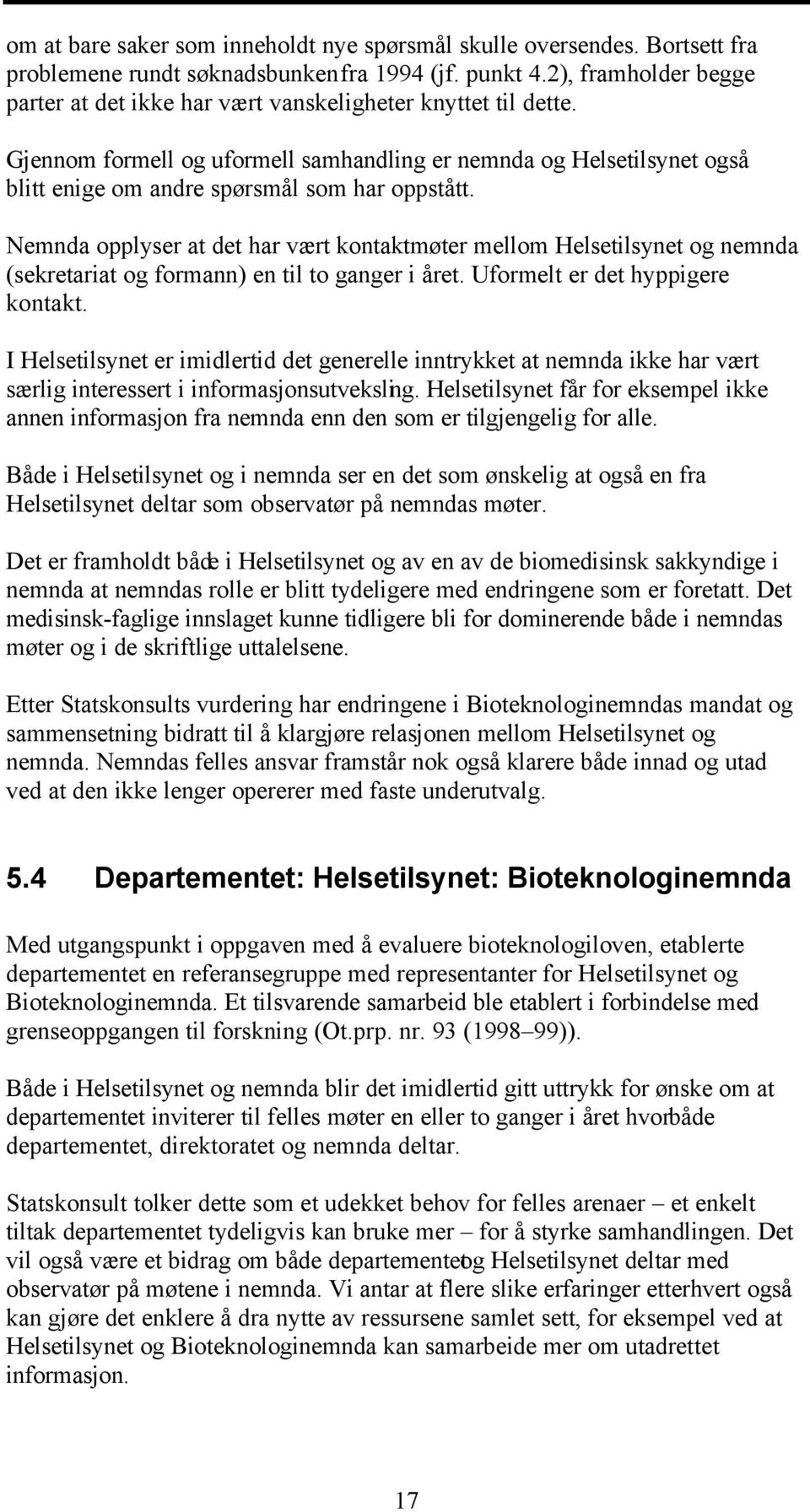 Gjennom formell og uformell samhandling er nemnda og Helsetilsynet også blitt enige om andre spørsmål som har oppstått.