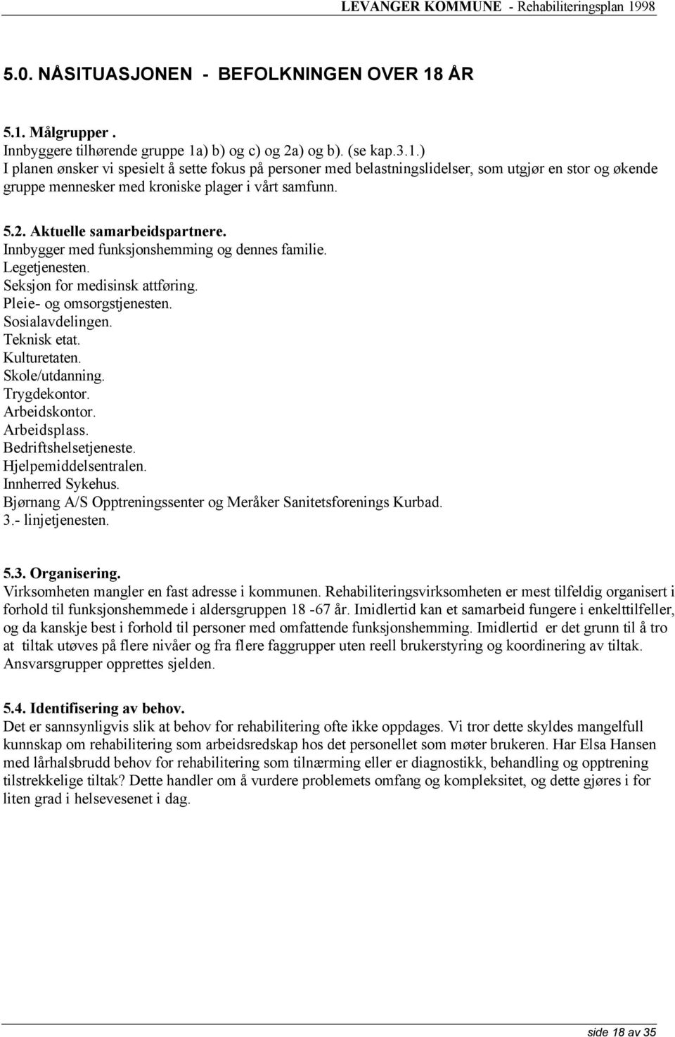 5.2. Aktuelle samarbeidspartnere. Innbygger med funksjonshemming og dennes familie. Legetjenesten. Seksjon for medisinsk attføring. Pleie- og omsorgstjenesten. Sosialavdelingen. Teknisk etat.