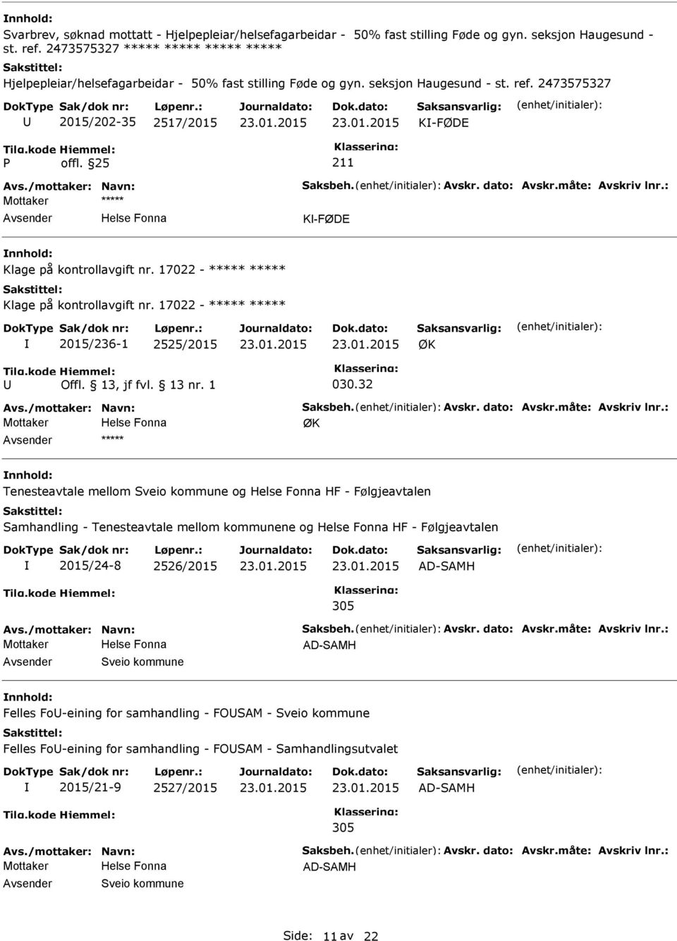 2473575327 2015/202-35 2517/2015 K-FØDE K-FØDE Klage på kontrollavgift nr. 17022 - ***** ***** Klage på kontrollavgift nr. 17022 - ***** ***** 2015/236-1 2525/2015 ØK 030.