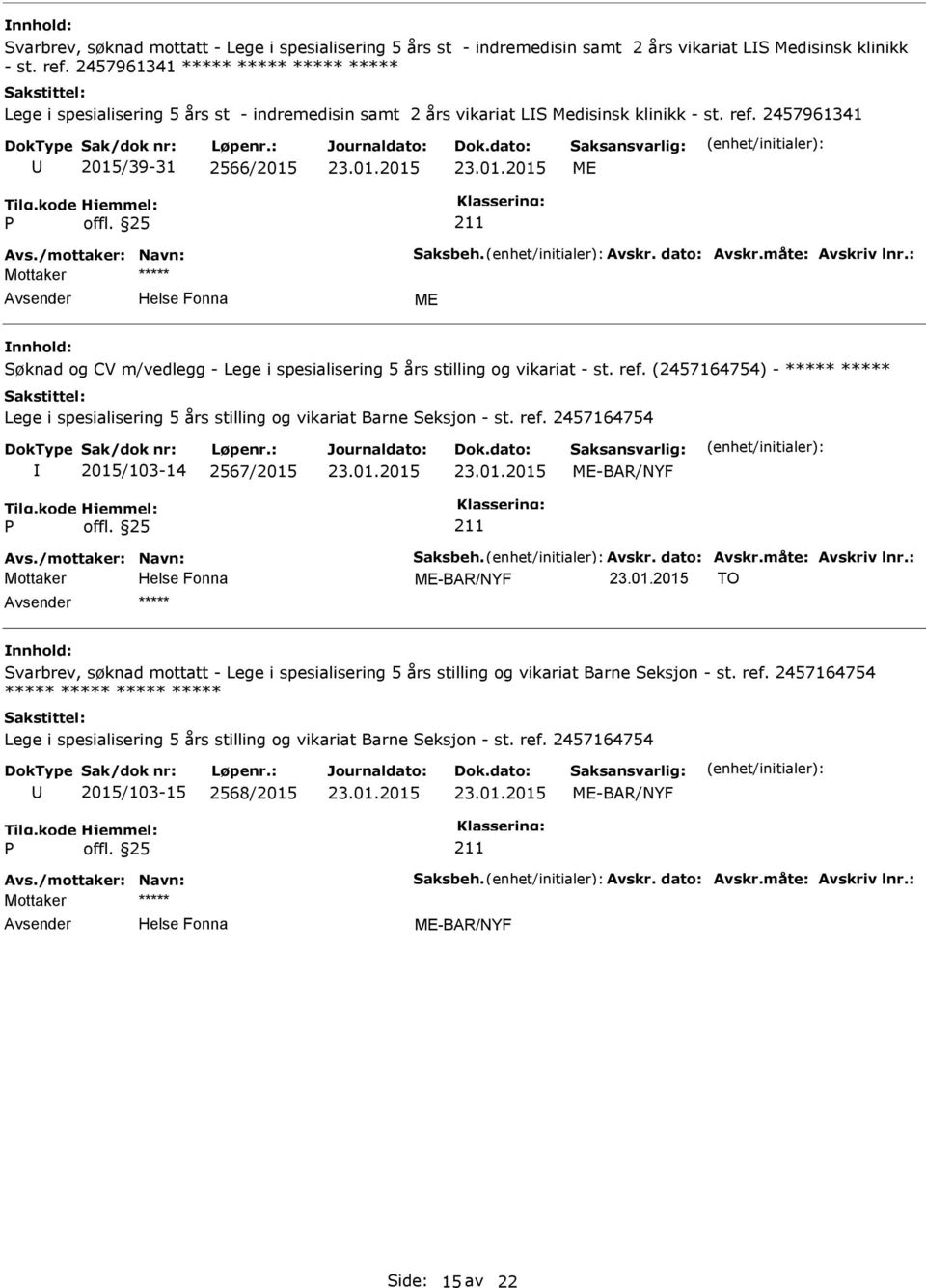 2457961341 2015/39-31 2566/2015 Søknad og CV m/vedlegg - Lege i spesialisering 5 års stilling og vikariat - st. ref.