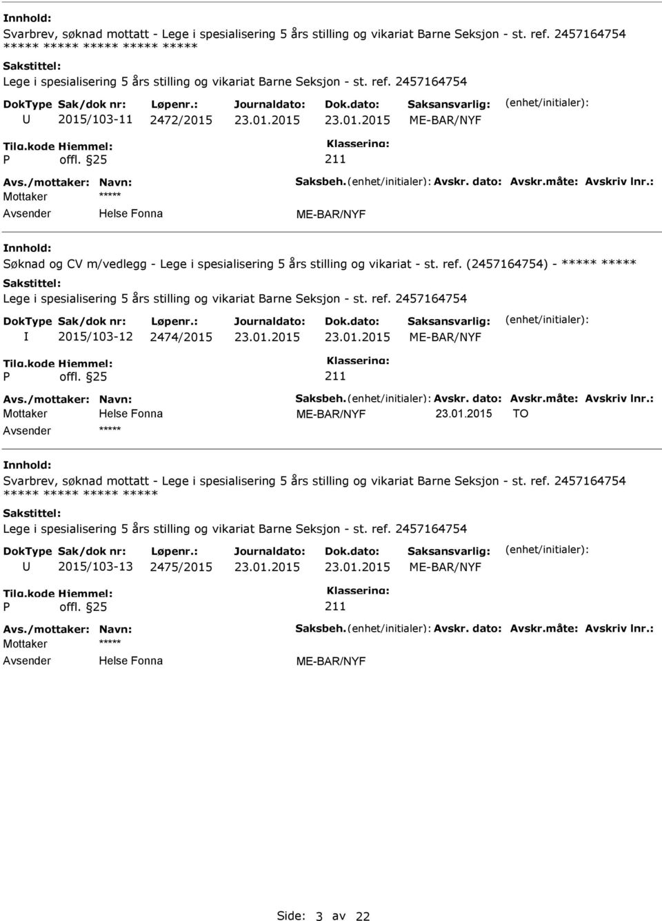 2457164754 2015/103-11 2472/2015 Søknad og CV m/vedlegg - Lege i spesialisering 5 års stilling og vikariat - st. ref.