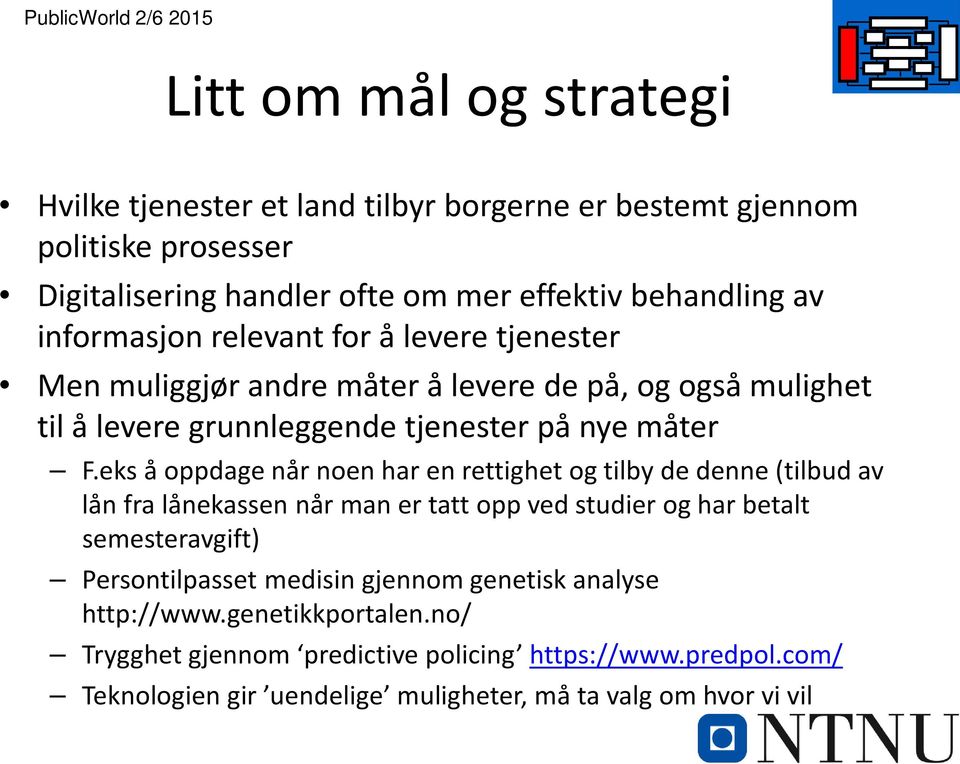 eks å oppdage når noen har en rettighet og tilby de denne (tilbud av lån fra lånekassen når man er tatt opp ved studier og har betalt semesteravgift) Persontilpasset