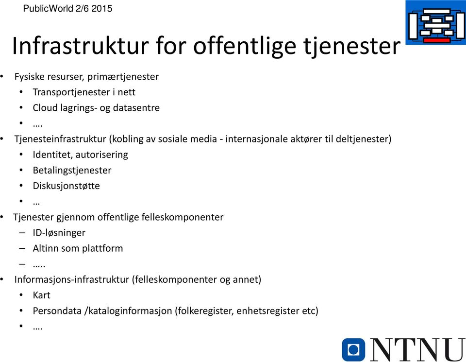 Tjenesteinfrastruktur (kobling av sosiale media - internasjonale aktører til deltjenester) Identitet, autorisering