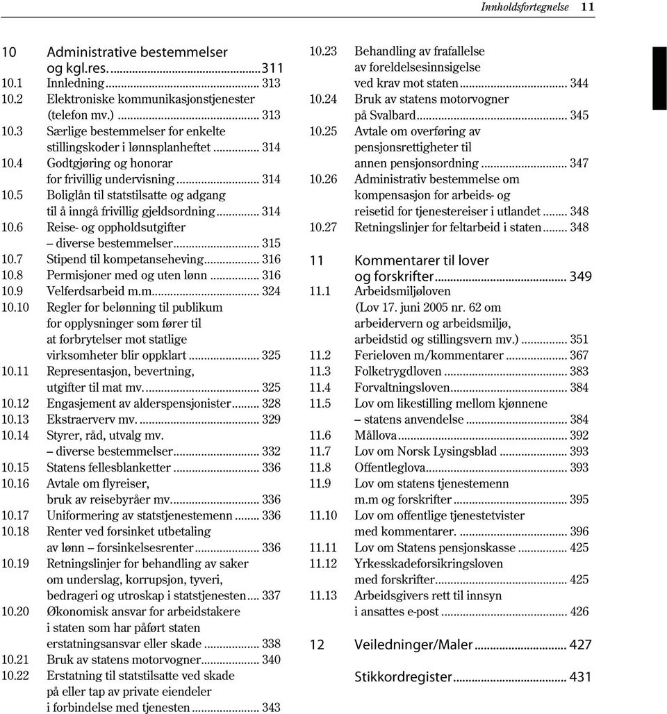 .. 315 10.7 Stipend til kompetanseheving... 316 10.8 Permisjoner med og uten lønn... 316 10.9 Velferdsarbeid m.m... 324 10.