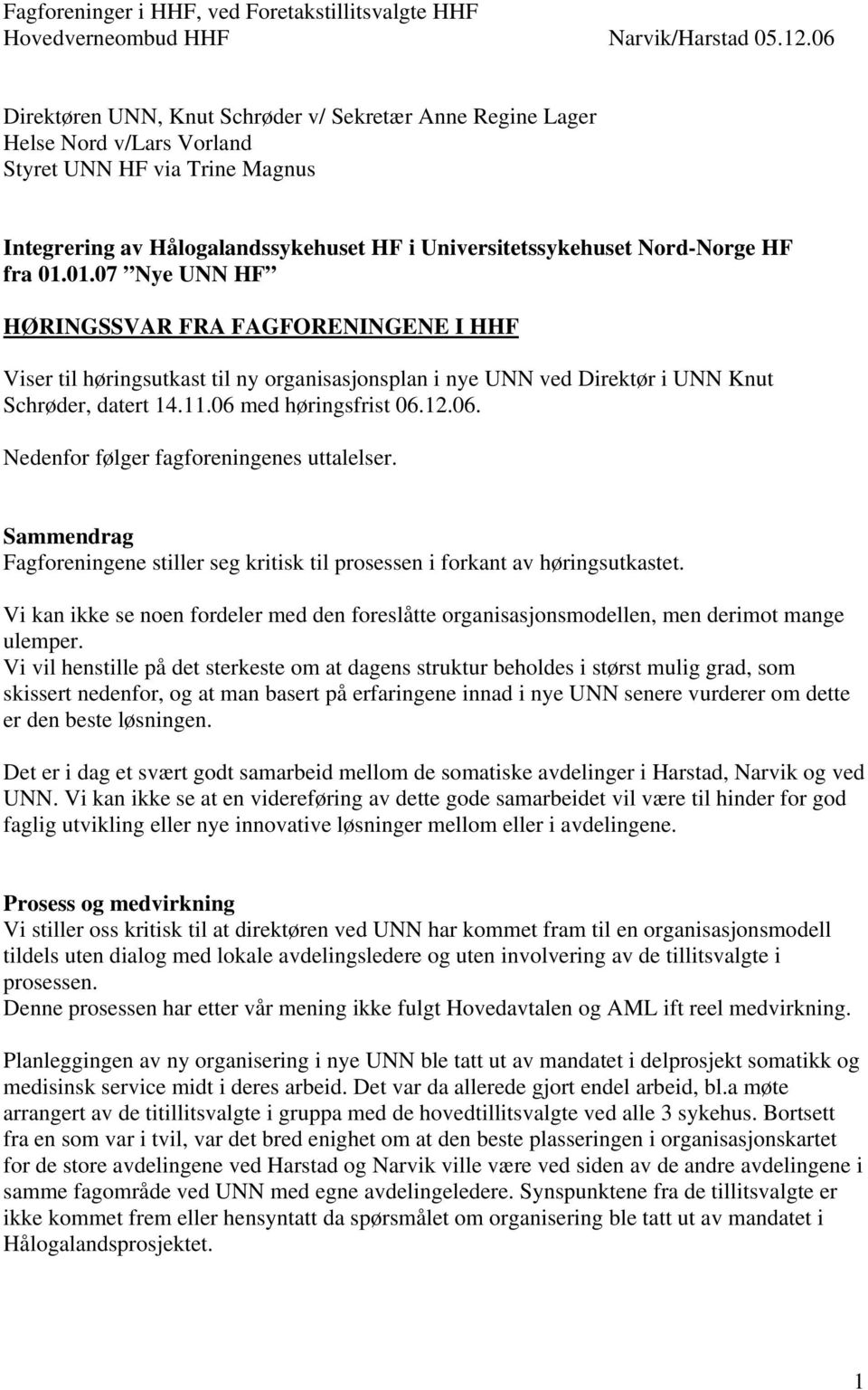 fra 01.01.07 Nye UNN HF HØRINGSSVAR FRA FAGFORENINGENE I HHF Viser til høringsutkast til ny organisasjonsplan i nye UNN ved Direktør i UNN Knut Schrøder, datert 14.11.06 