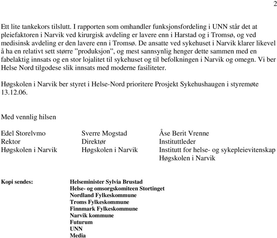 De ansatte ved sykehuset i Narvik klarer likevel å ha en relativt sett større produksjon, og mest sannsynlig henger dette sammen med en fabelaktig innsats og en stor lojalitet til sykehuset og til