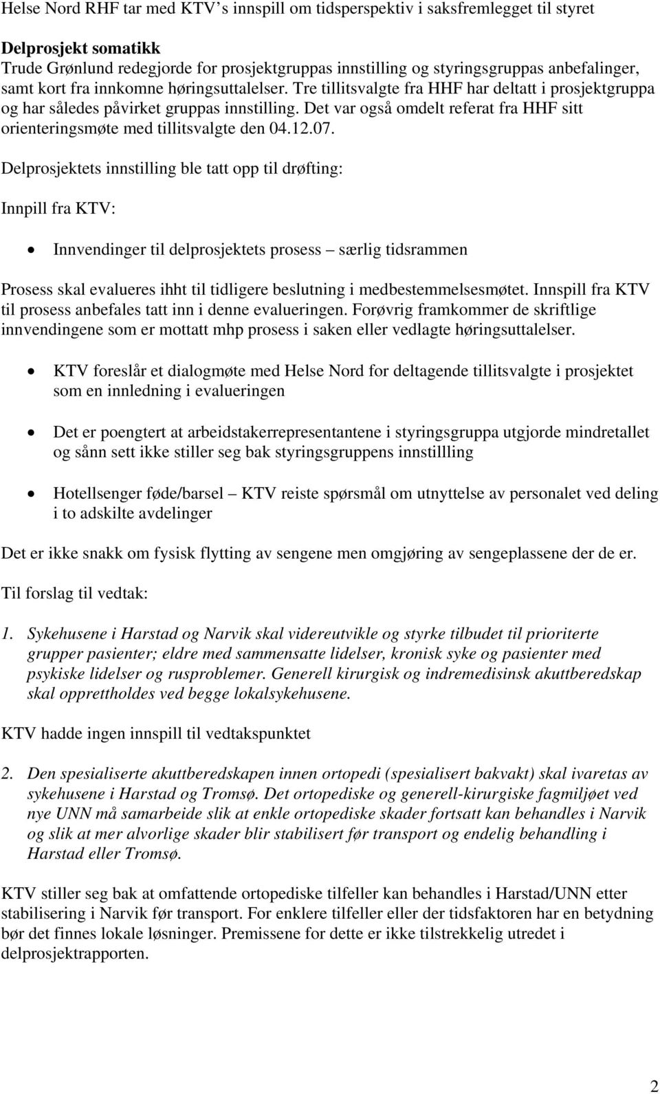 Det var også omdelt referat fra HHF sitt orienteringsmøte med tillitsvalgte den 04.12.07.