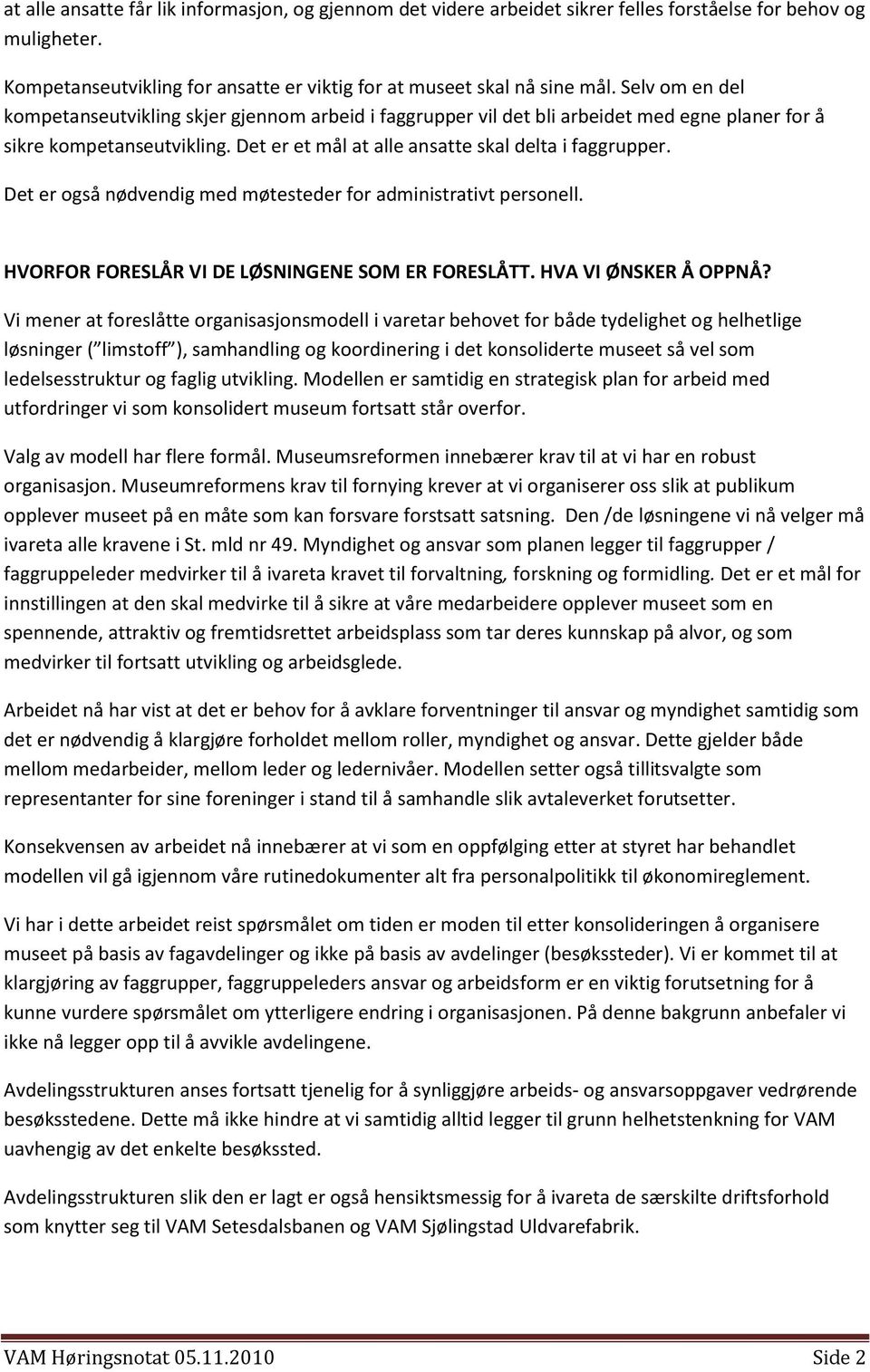 Det er også nødvendig med møtesteder for administrativt personell. HVORFOR FORESLÅR VI DE LØSNINGENE SOM ER FORESLÅTT. HVA VI ØNSKER Å OPPNÅ?