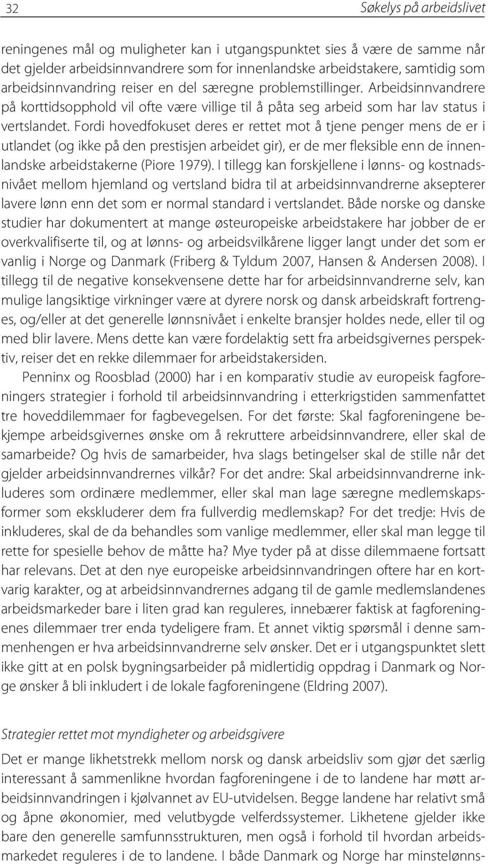 Fordi hovedfokuset deres er rettet mot å tjene penger mens de er i utlandet (og ikke på den prestisjen arbeidet gir), er de mer fleksible enn de innenlandske arbeidstakerne (Piore 1979).