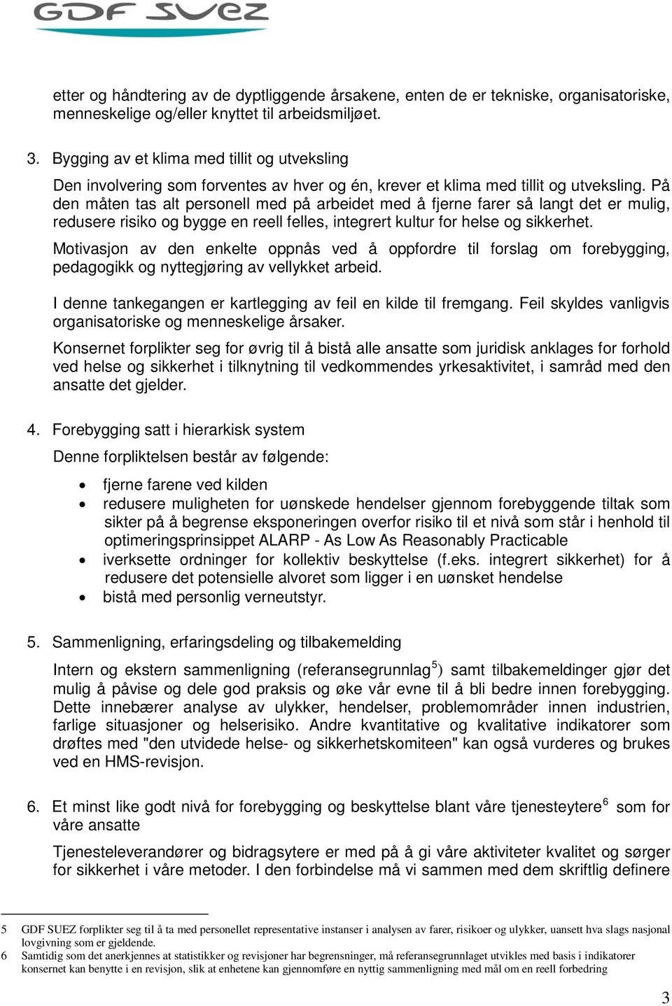 På den måten tas alt persnell med på arbeidet med å fjerne farer så langt det er mulig, redusere risik g bygge en reell felles, integrert kultur fr helse g sikkerhet.