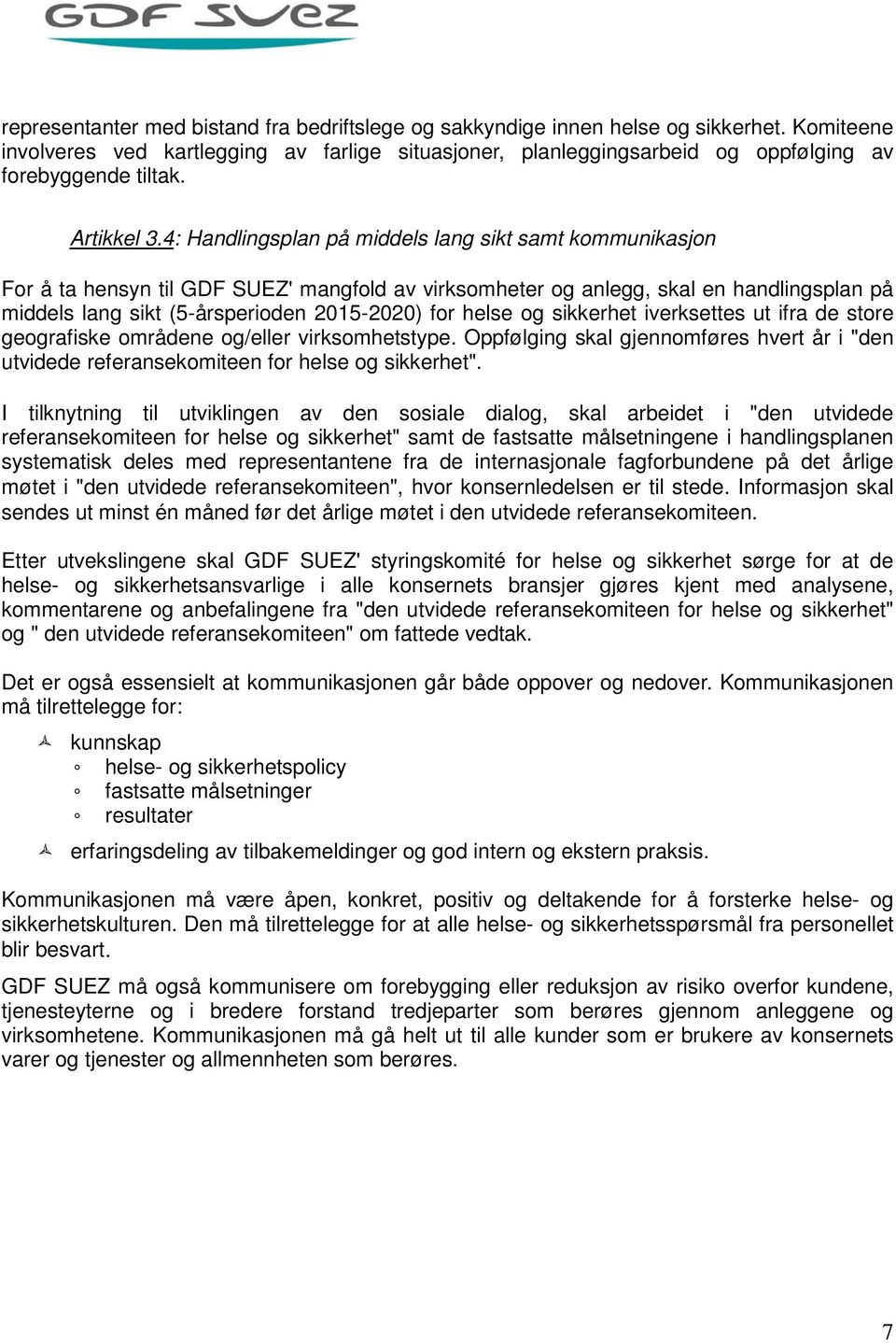 4: Handlingsplan på middels lang sikt samt kmmunikasjn Fr å ta hensyn til GDF SUEZ' mangfld av virksmheter g anlegg, skal en handlingsplan på middels lang sikt (5-årsperiden 2015-2020) fr helse g