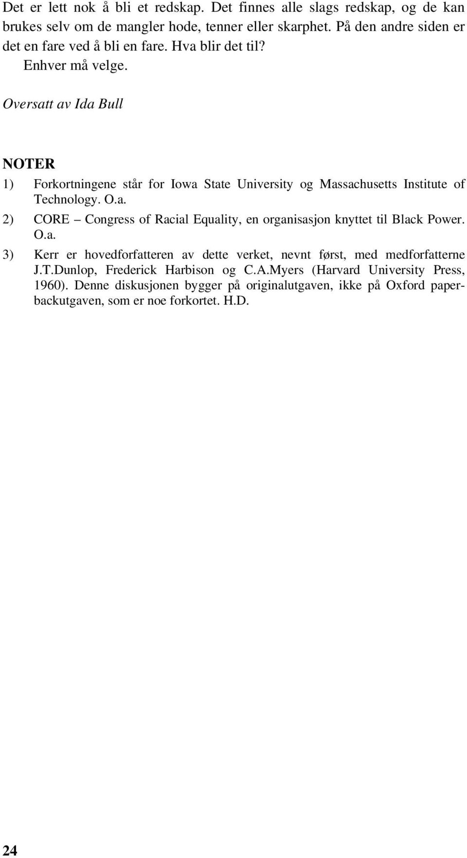 Oversatt av Ida Bull NOTER 1) Forkortningene står for Iowa State University og Massachusetts Institute of Technology. O.a. 2) CORE Congress of Racial Equality, en organisasjon knyttet til Black Power.