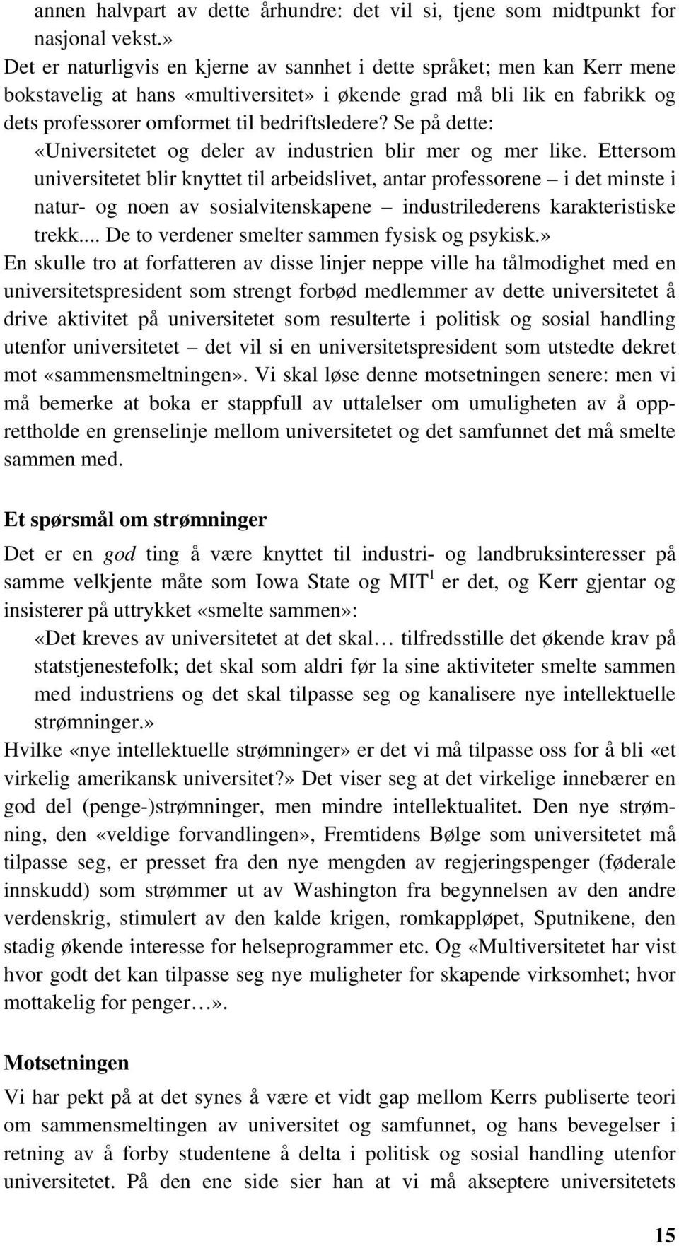 Se på dette: «Universitetet og deler av industrien blir mer og mer like.