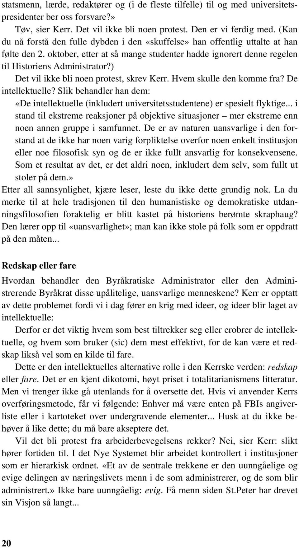 ) Det vil ikke bli noen protest, skrev Kerr. Hvem skulle den komme fra? De intellektuelle? Slik behandler han dem: «De intellektuelle (inkludert universitetsstudentene) er spesielt flyktige.