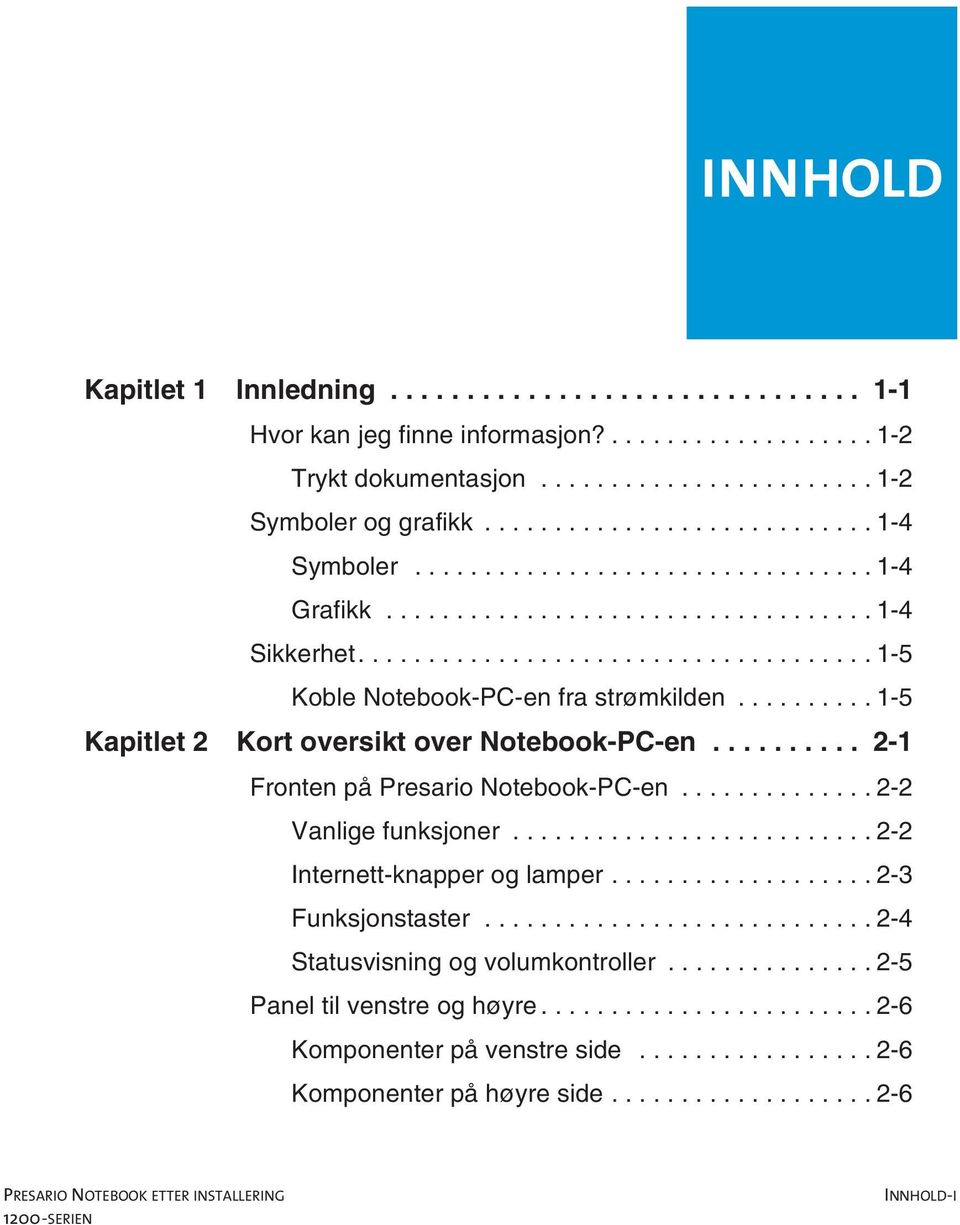 ......... 2-1 Fronten på Presario Notebook-PC-en...2-2 Vanlige funksjoner...2-2 Internett-knapper og lamper....2-3 Funksjonstaster.