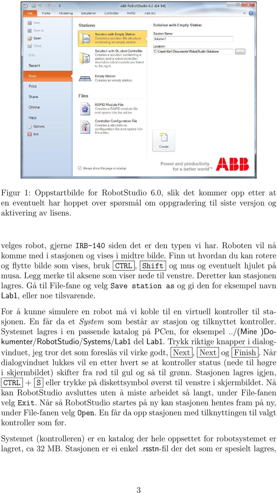 Finn ut hvordan du kan rotere og flytte bilde som vises, bruk CTRL, Shift og mus og eventuelt hjulet på musa. Legg merke til aksene som viser nede til venstre. Deretter kan stasjonen lagres.